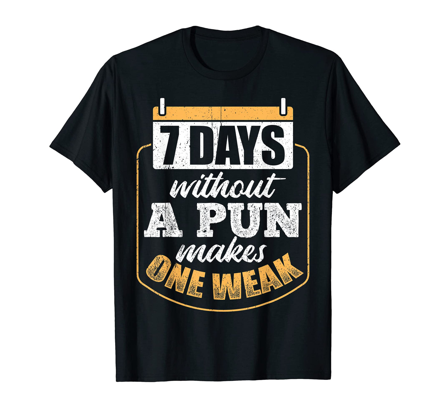 8 Days Without Pun Makes One Weak T-Shirt - Fun Novelty Design Unisex - T-Shirt, Sweatshirt, Hoodie