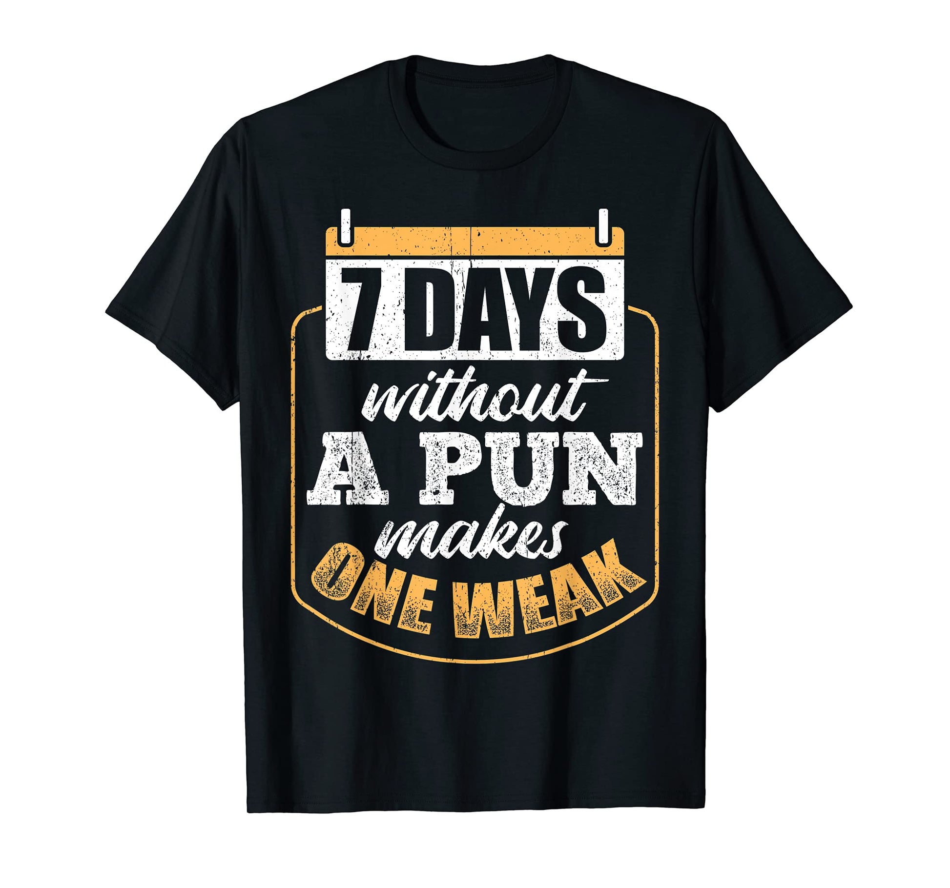 8 Days Without Pun Makes One Weak T-Shirt - Fun Novelty Design Unisex - T-Shirt, Sweatshirt, Hoodie