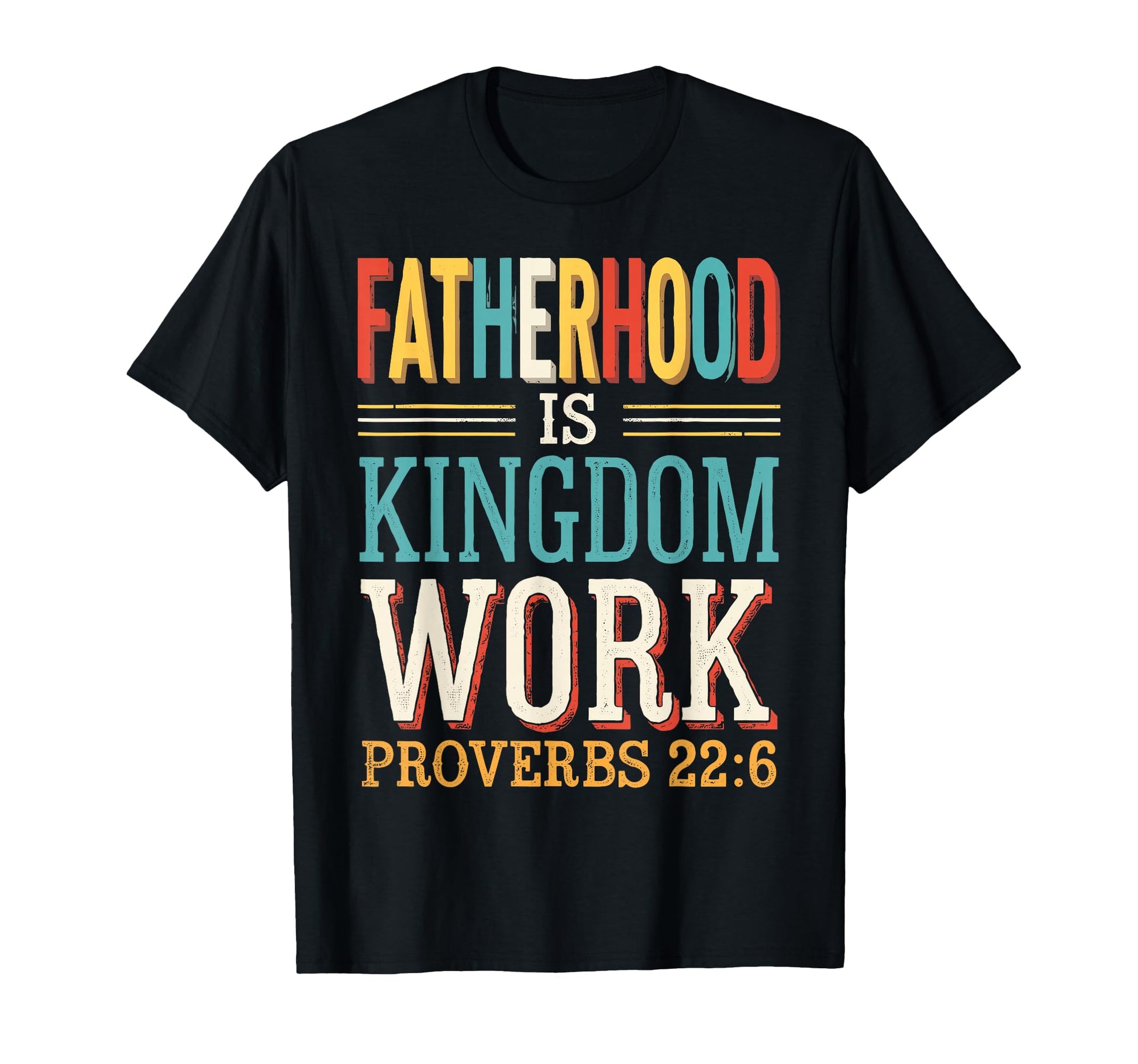 Fatherhood Is Kingdom Work Bible T-Shirt - Custom Art Print for Adults - T-Shirt, Sweatshirt, Hoodie