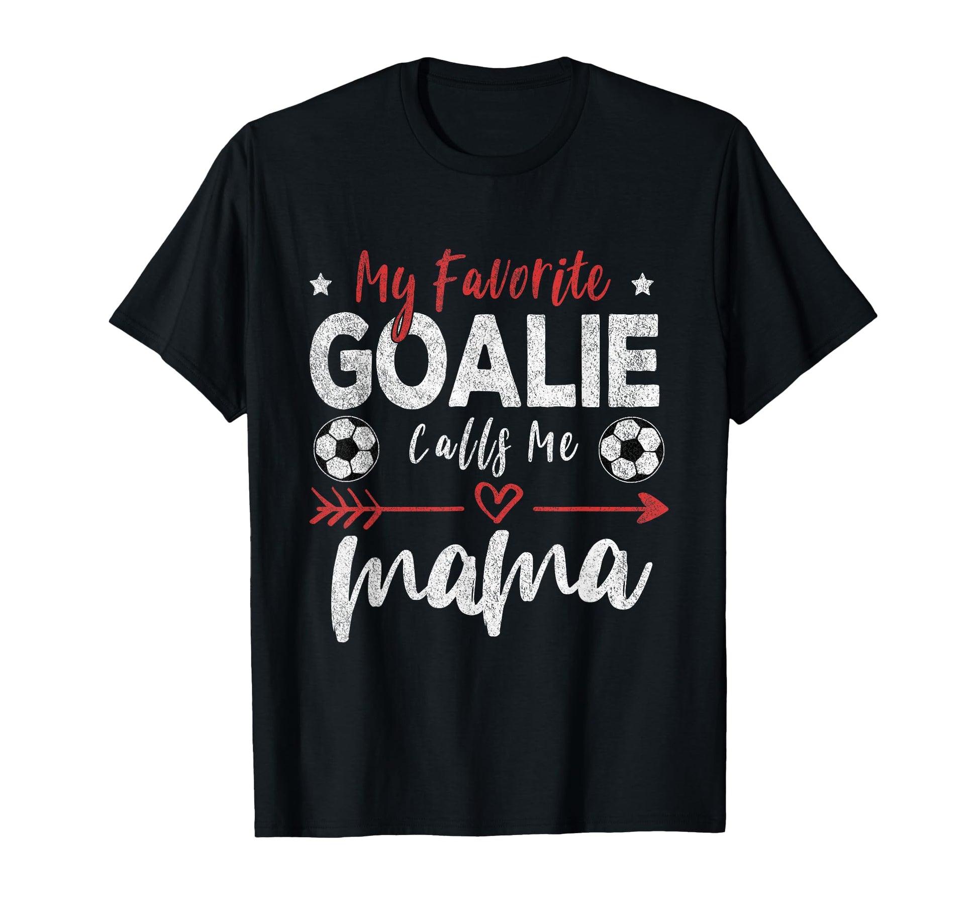 My Favorite Goalie Calls Me Mama T-Shirt - Casual Everyday Wear Men Women - T-Shirt, Sweatshirt, Hoodie