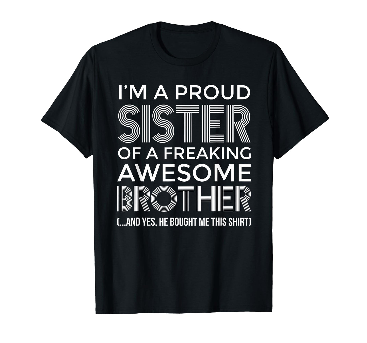 Im Proud Sister Awesome Brother Funny T-Shirt - Novelty Apparel Unisex - T-Shirt, Sweatshirt, Hoodie