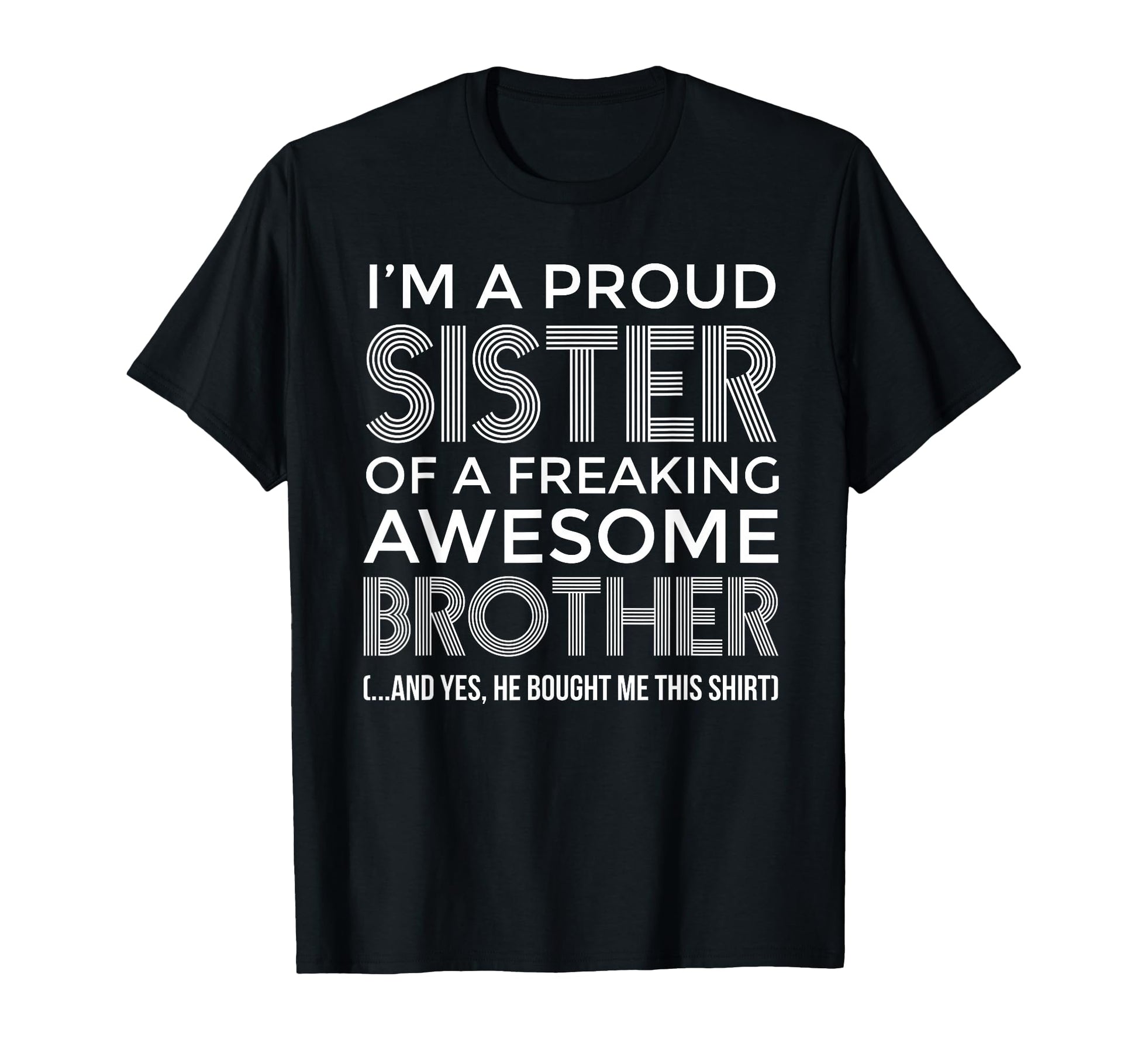 Im Proud Sister Awesome Brother Funny T-Shirt - Novelty Apparel Unisex - T-Shirt, Sweatshirt, Hoodie