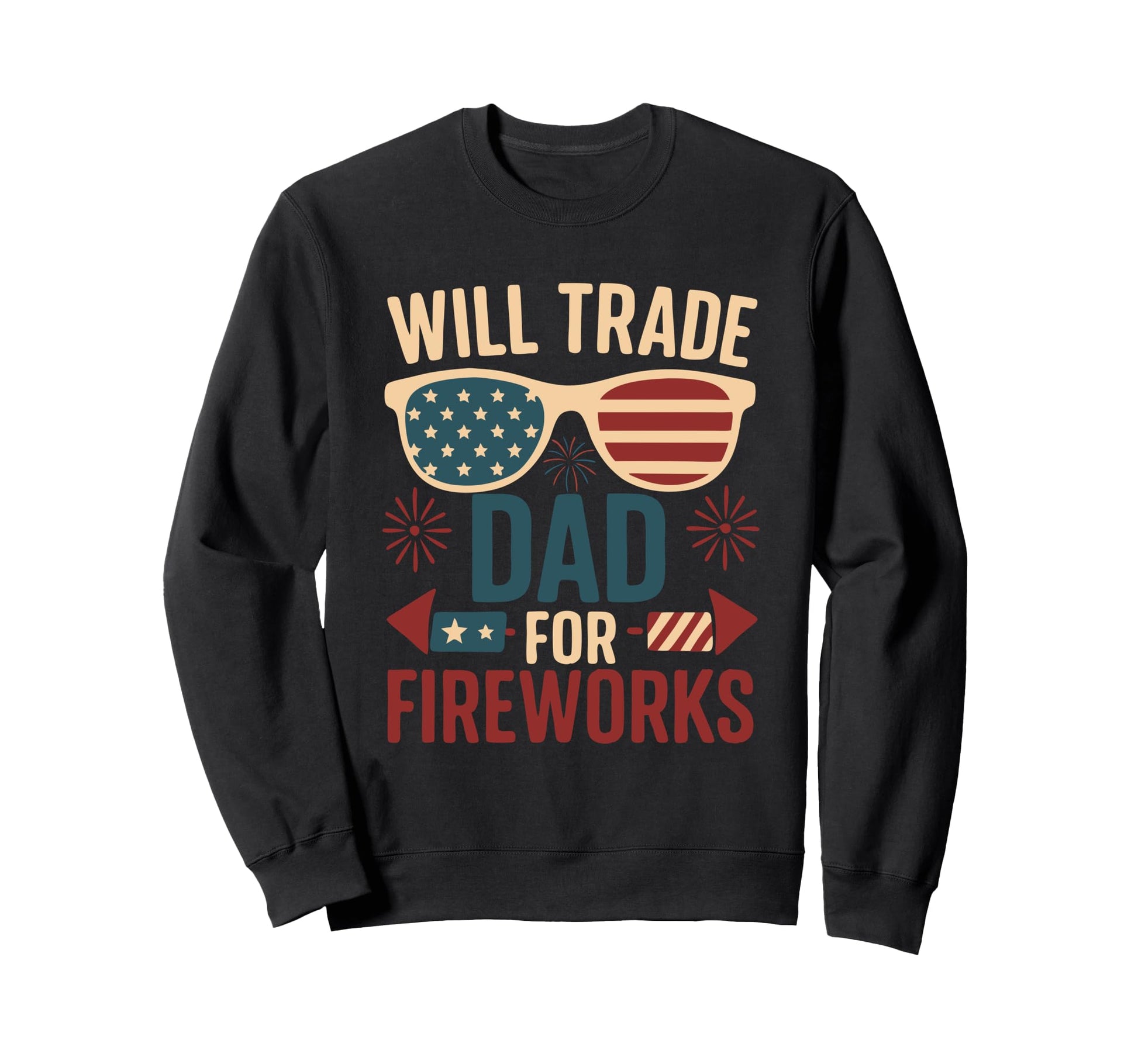 Will Trade Dad Fireworks 4 July Outfit Sweatshirt - Unique Graphic Unisex - T-Shirt, Sweatshirt, Hoodie
