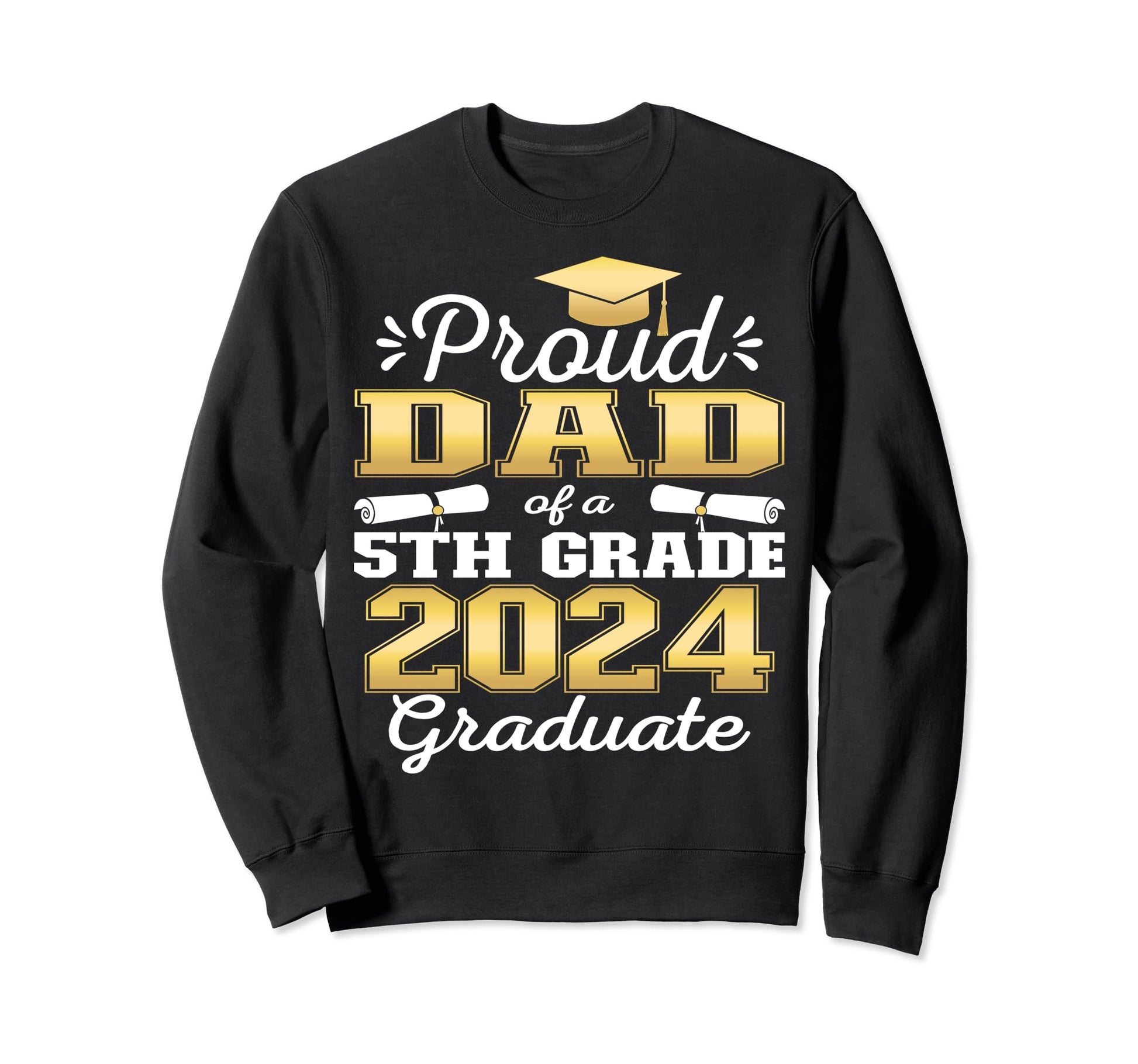 Proud Dad 5Th Grade Graduate 2024 Sweatshirt - Graphic Print for Adults - T-Shirt, Sweatshirt, Hoodie