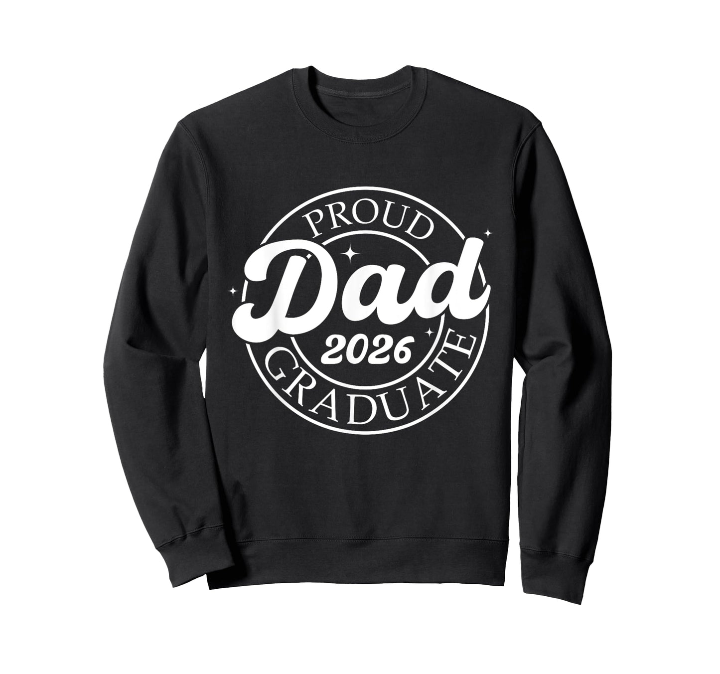 Proud Dad 2026 Graduate Senior Sweatshirt - Casual Everyday Wear Unisex - T-Shirt, Sweatshirt, Hoodie