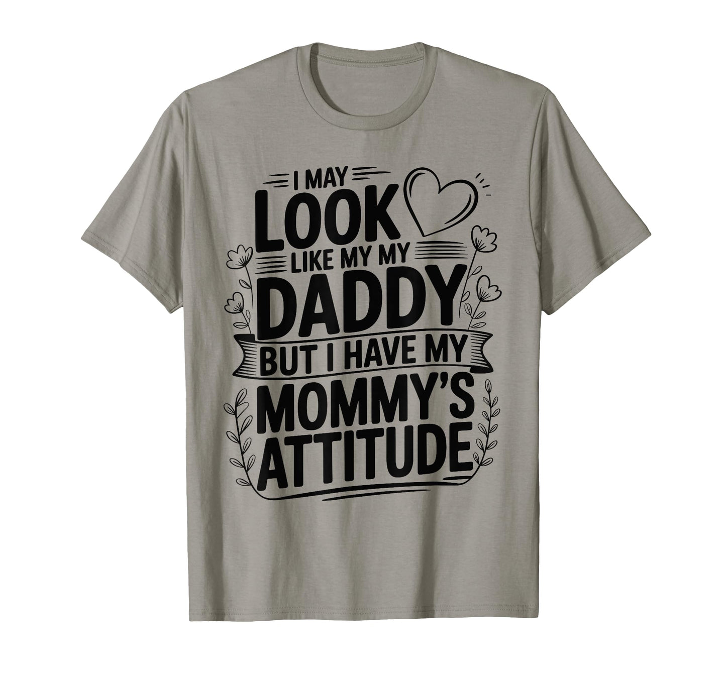 I May Like My Daddy But I Have My Mommys T-Shirt - Custom Art Print Unisex - T-Shirt, Sweatshirt, Hoodie