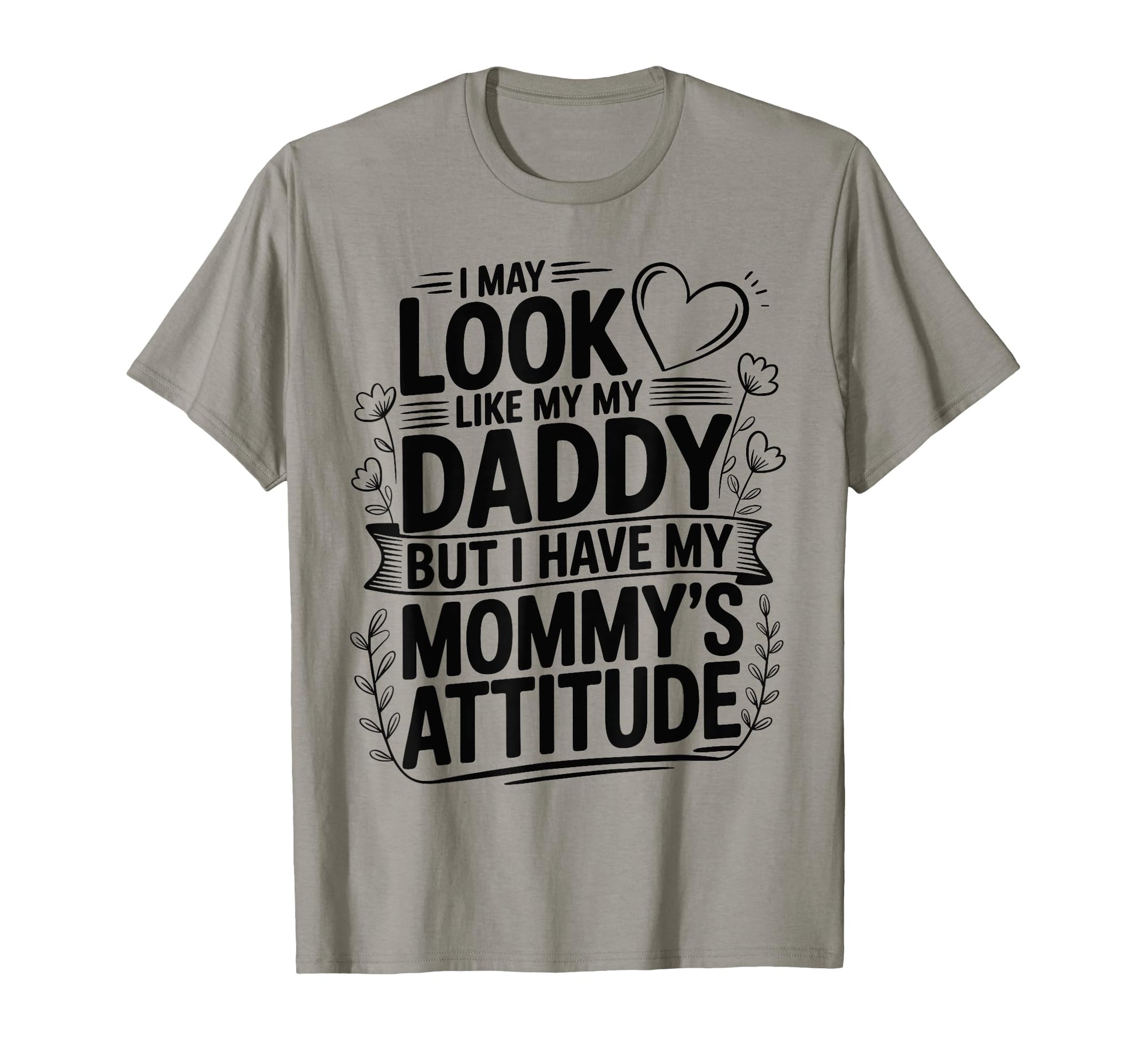 I May Like My Daddy But I Have My Mommys T-Shirt - Custom Art Print Unisex - T-Shirt, Sweatshirt, Hoodie
