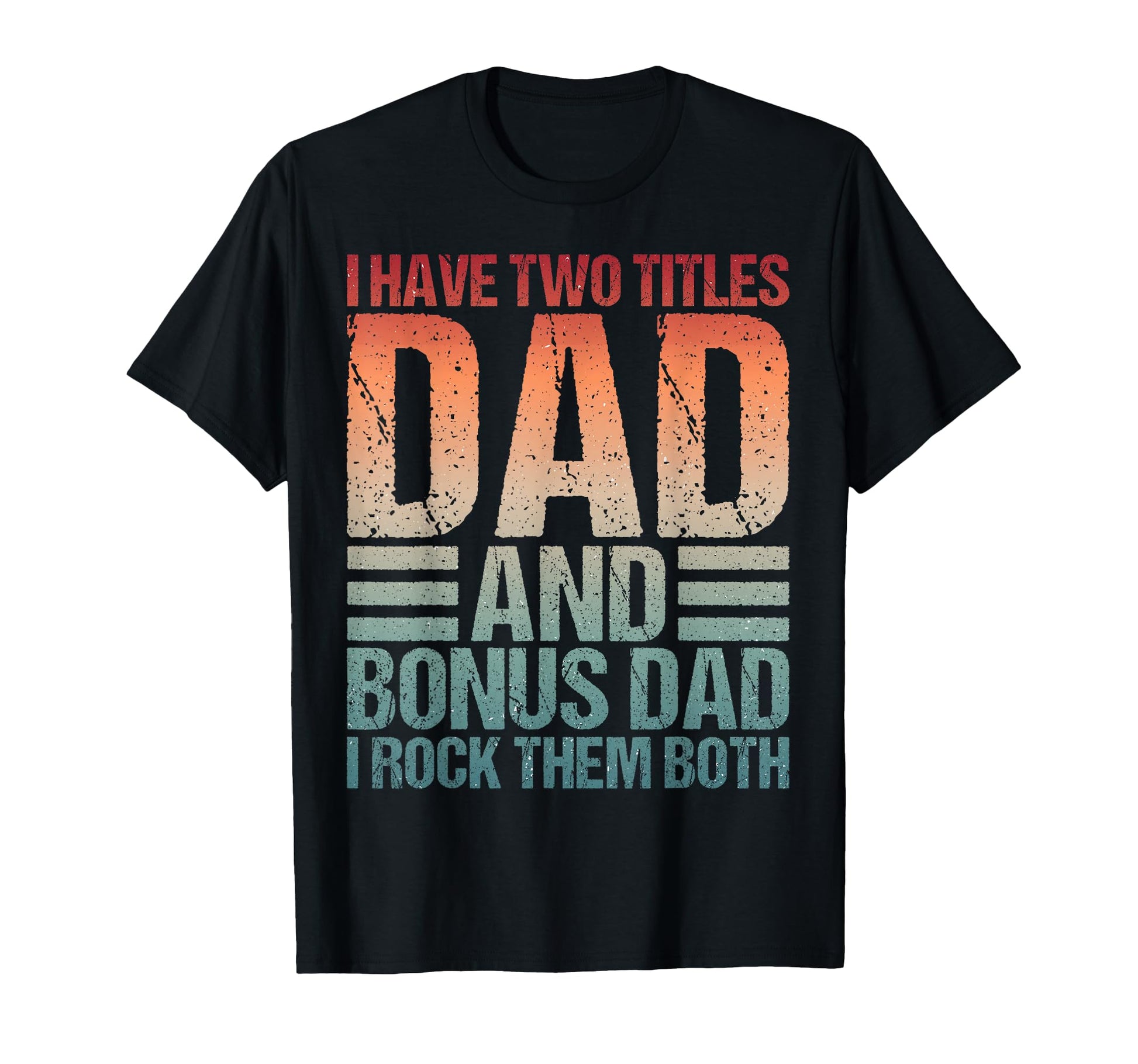 Best Stepdad I Have 2 Titles T-Shirt - Casual Everyday Wear Men Women - T-Shirt, Sweatshirt, Hoodie