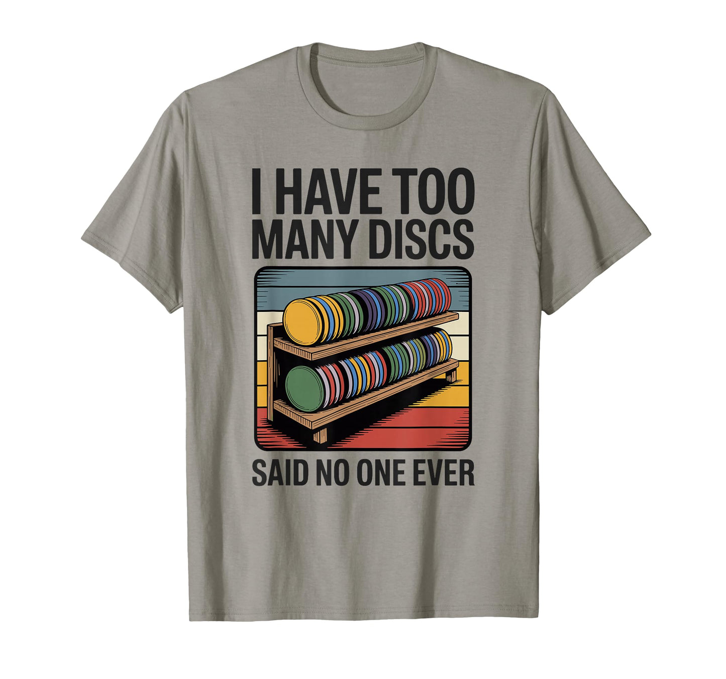 I Have Too Many Discs Dad Disc Golf T-Shirt - Unique Graphic Unisex - T-Shirt, Sweatshirt, Hoodie