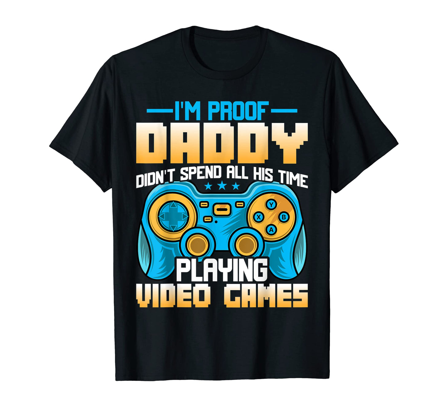 Gaming Dad Funny Im Proof Daddy T-Shirt - Aesthetic Graphic Men Women - T-Shirt, Sweatshirt, Hoodie