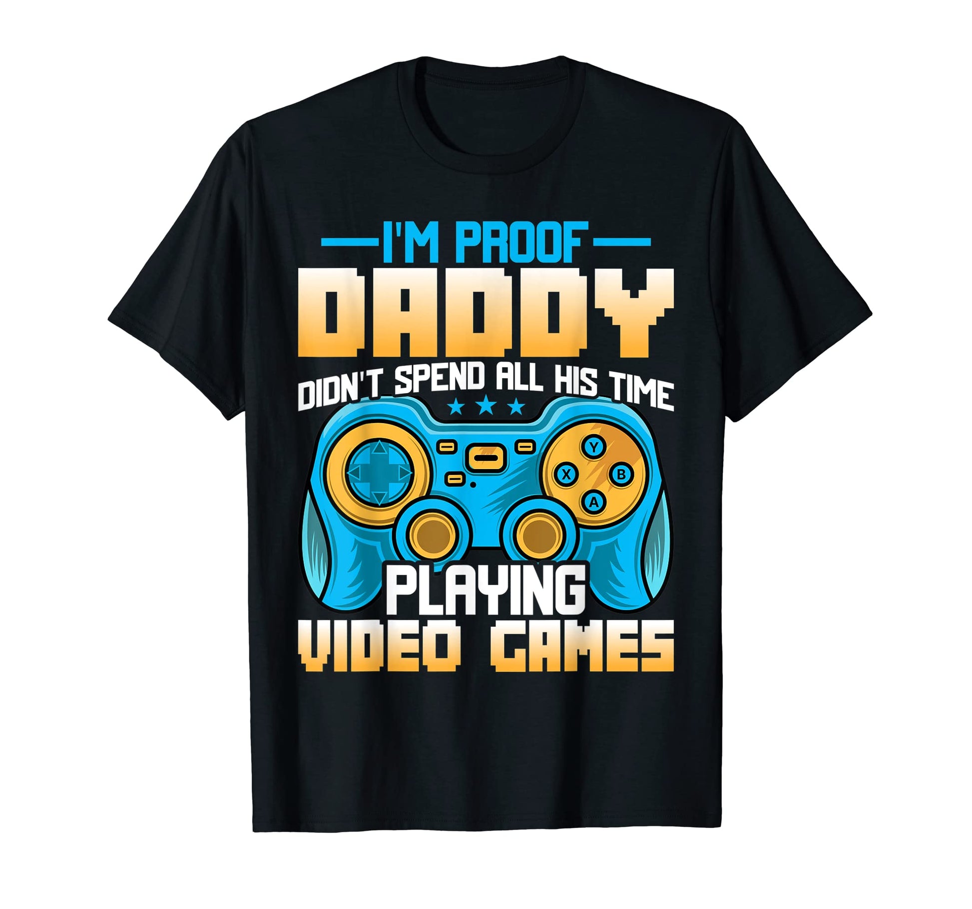 Gaming Dad Funny Im Proof Daddy T-Shirt - Aesthetic Graphic Men Women - T-Shirt, Sweatshirt, Hoodie