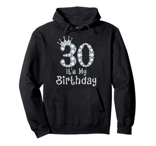 30 Its My Birthday 30 Years Old Happy Hoodie - Trendy Graphic Men Women - T-Shirt, Sweatshirt, Hoodie