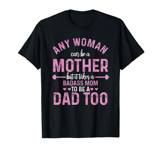 Any Can Be Mother Badass Mom Can T-Shirt - Fun Novelty Design Men Women - T-Shirt, Sweatshirt, Hoodie