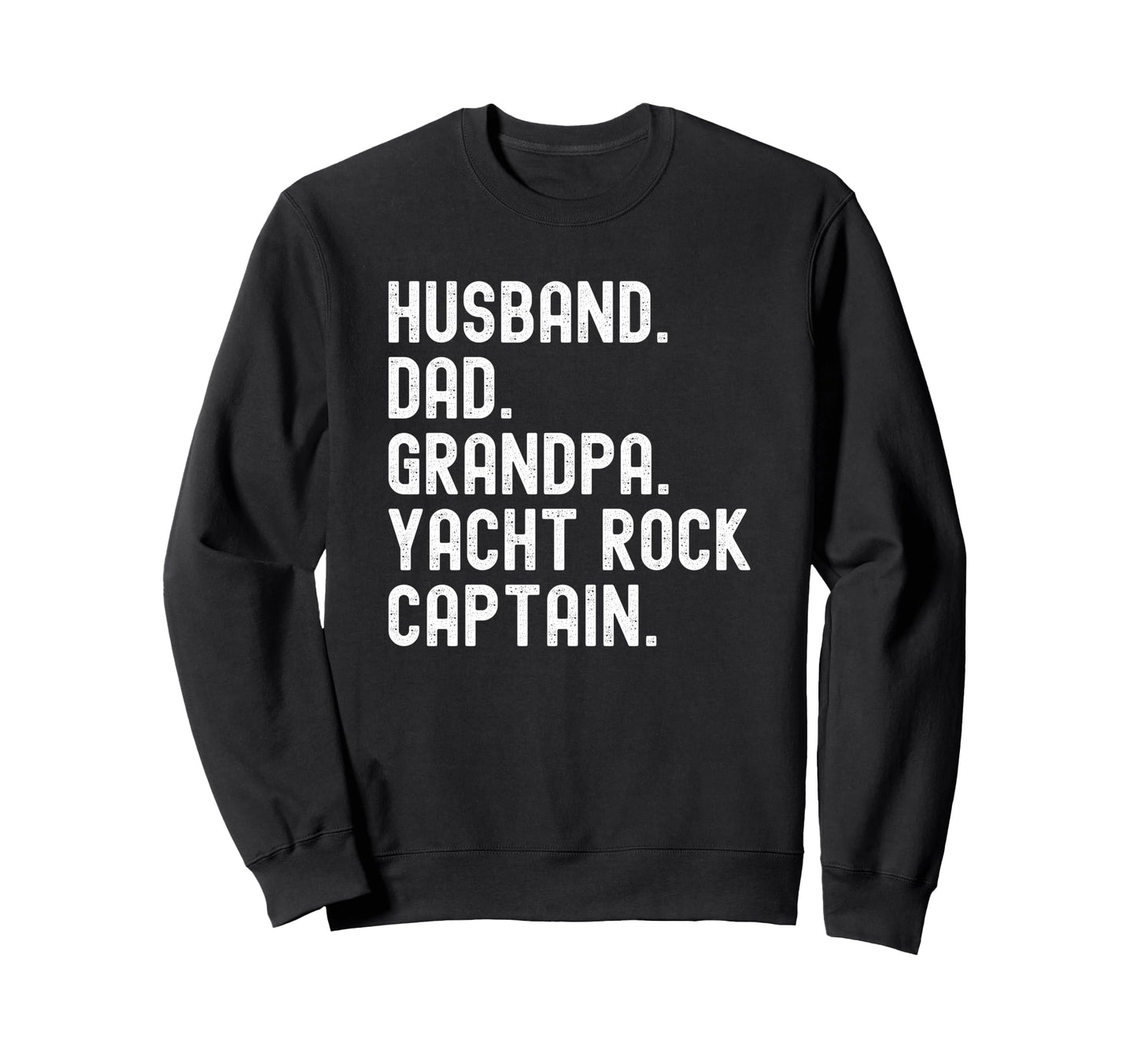 Husband Dad Grandpa Yacht Rock Sweatshirt - Casual Everyday Wear Men Women - T-Shirt, Sweatshirt, Hoodie