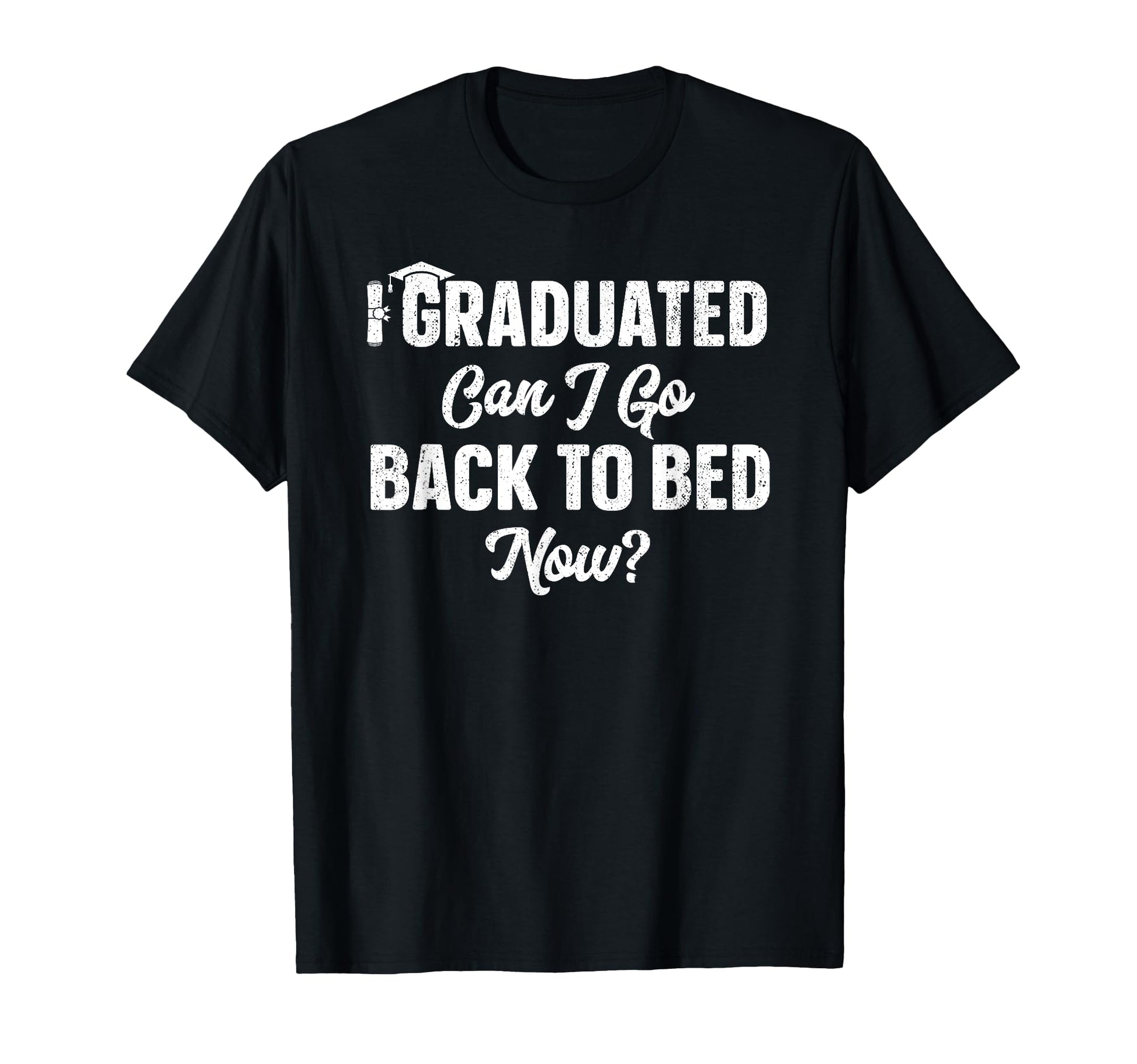 Graduation Gift Her I Graduated Can I Go T-Shirt - Novelty Apparel Unisex - T-Shirt, Sweatshirt, Hoodie