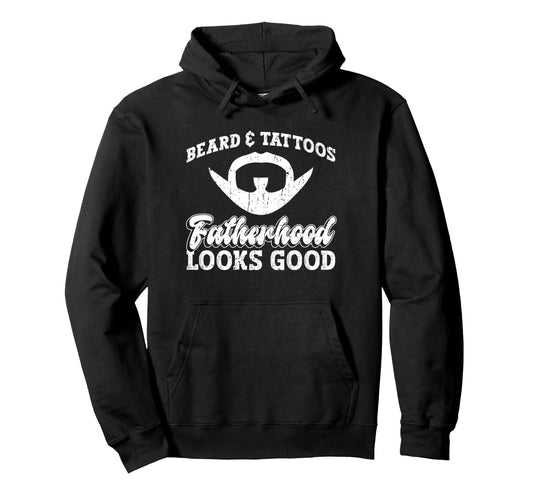 Beard Tattoos Fatherhood Looks Good Hoodie - Unique Graphic for Adults - T-Shirt, Sweatshirt, Hoodie