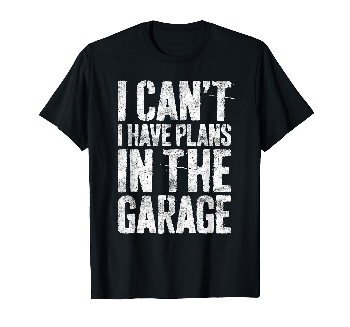 I Cant I Have Plans Garage T-Shirt - Fun Novelty Design for Adults - T-Shirt, Sweatshirt, Hoodie