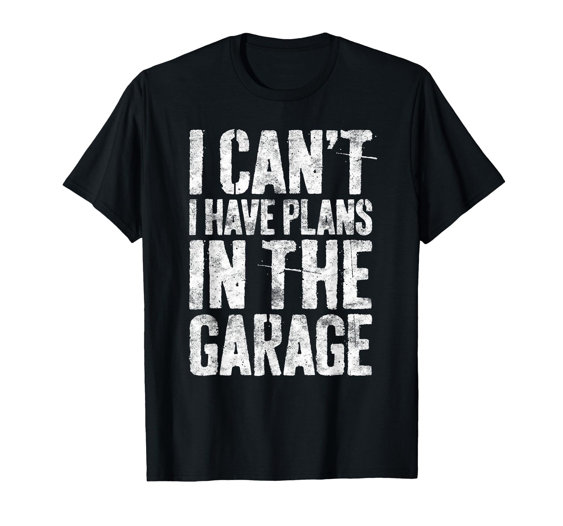 I Cant I Have Plans Garage T-Shirt - Fun Novelty Design for Adults - T-Shirt, Sweatshirt, Hoodie