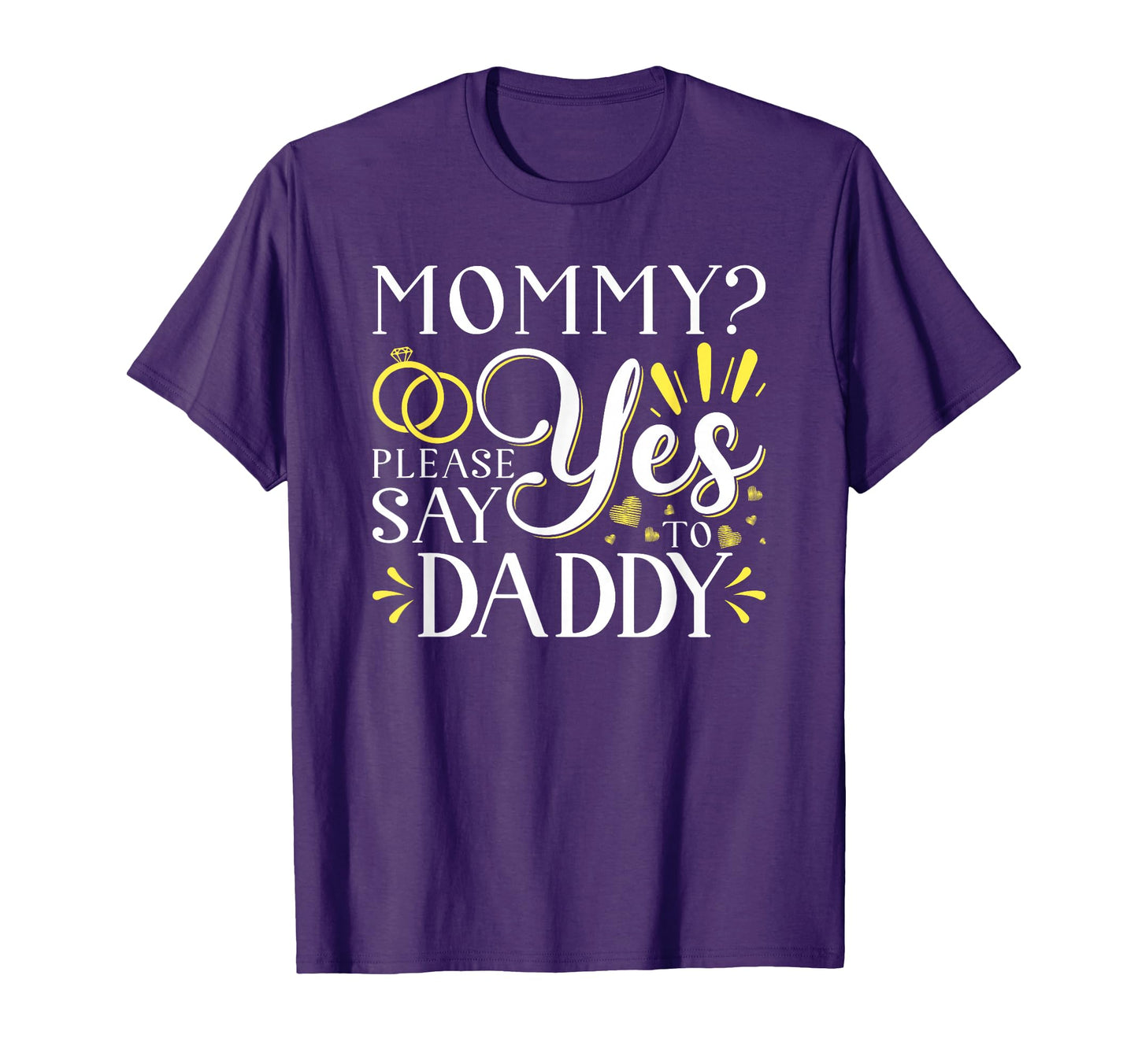 Mommy Will You Marry My Daddy T-Shirt - Casual Everyday Wear for Adults - T-Shirt, Sweatshirt, Hoodie