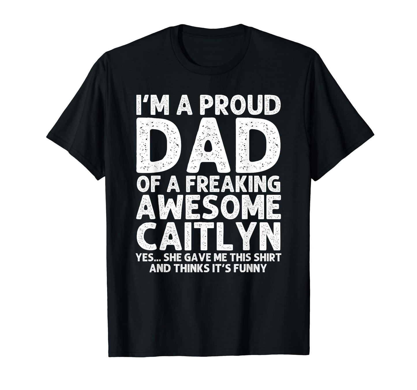 Dad Caitlyn Gift Fathers Day Funny T-Shirt - Custom Art Print Men Women - T-Shirt, Sweatshirt, Hoodie