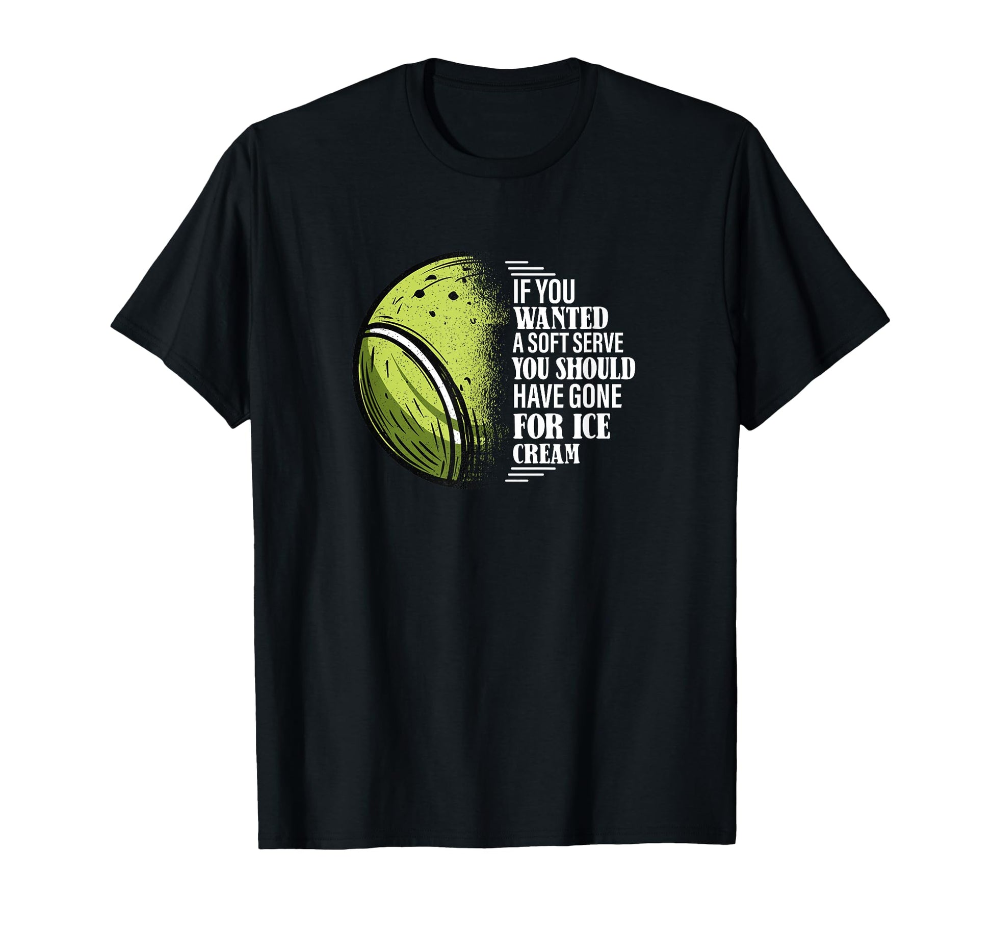 If You Wanted Soft Serve Funny Tennis T-Shirt - Novelty Apparel Men Women - T-Shirt, Sweatshirt, Hoodie