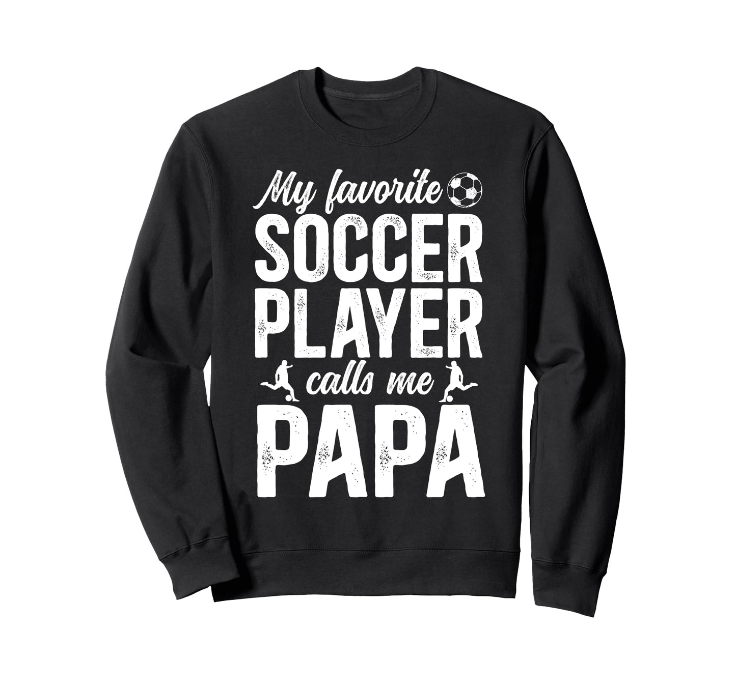 Proud Soccer Papa Soccer Player Papa Sweatshirt - Novelty Apparel Unisex - T-Shirt, Sweatshirt, Hoodie