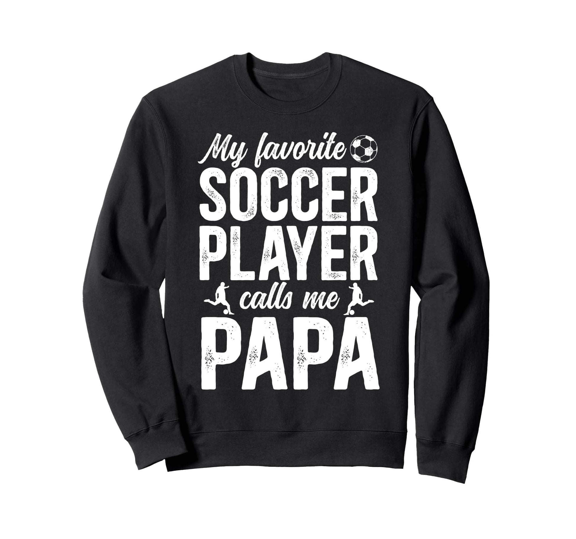 Proud Soccer Papa Soccer Player Papa Sweatshirt - Novelty Apparel Unisex - T-Shirt, Sweatshirt, Hoodie