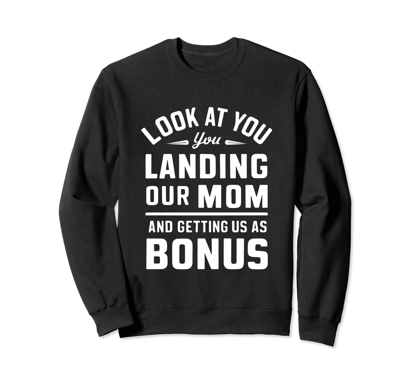 You Landing Our Mom And Getting Us As Sweatshirt - Trendy Graphic Unisex - T-Shirt, Sweatshirt, Hoodie