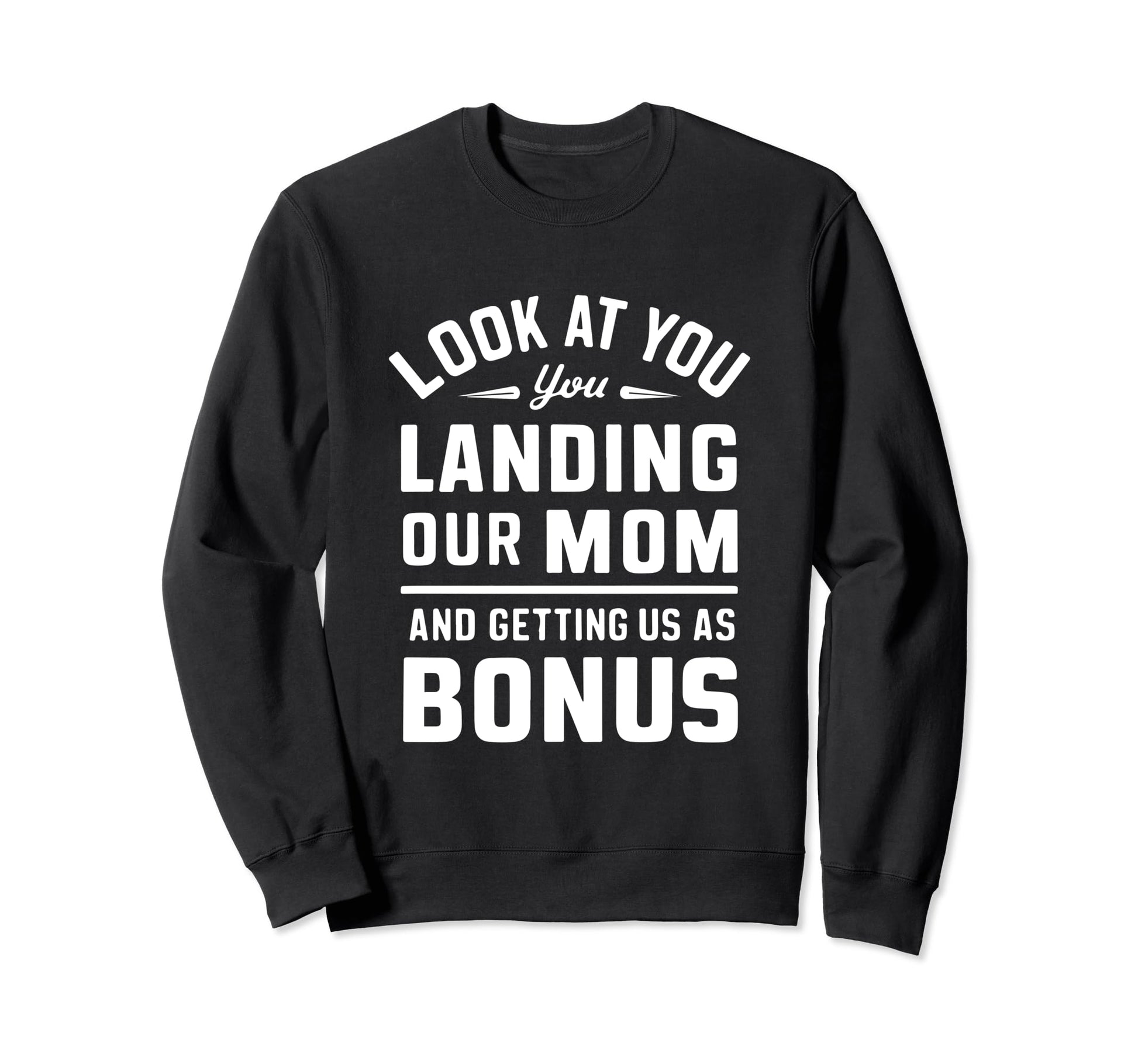 You Landing Our Mom And Getting Us As Sweatshirt - Trendy Graphic Unisex - T-Shirt, Sweatshirt, Hoodie
