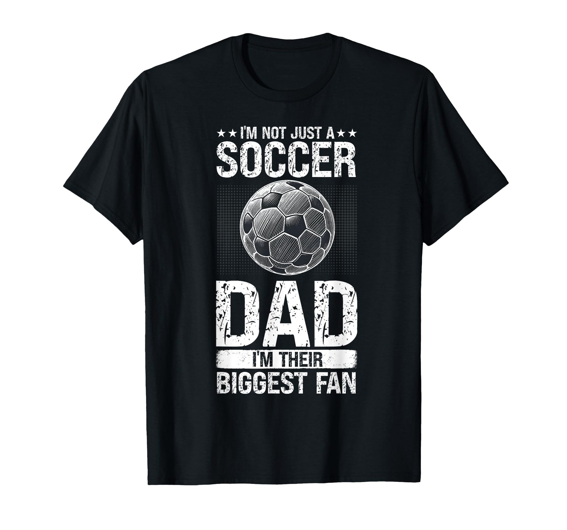 Im Not Just Soccer Dad Im Their T-Shirt - Casual Everyday Wear Men Women - T-Shirt, Sweatshirt, Hoodie