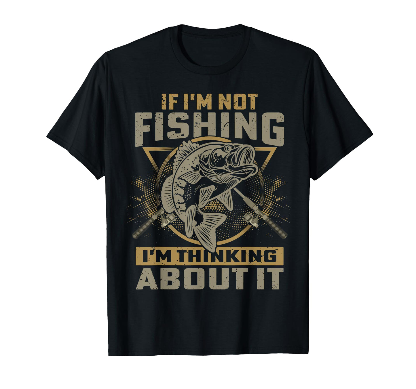 If Im Not Fishing Im Thinking About It T-Shirt - Novelty Apparel Unisex - T-Shirt, Sweatshirt, Hoodie