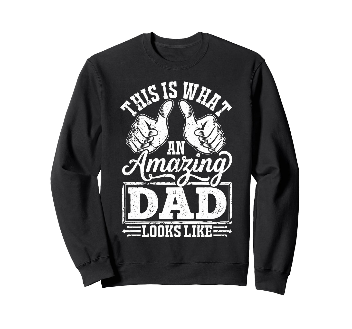 Best Dad Funny Fathers Day Proud Sweatshirt - Novelty Apparel Men Women - T-Shirt, Sweatshirt, Hoodie