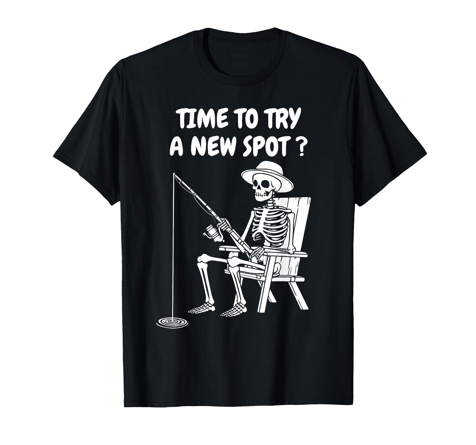 Time To Try New Spot Funny Fishing Dad T-Shirt - Fun Novelty Design Unisex - T-Shirt, Sweatshirt, Hoodie