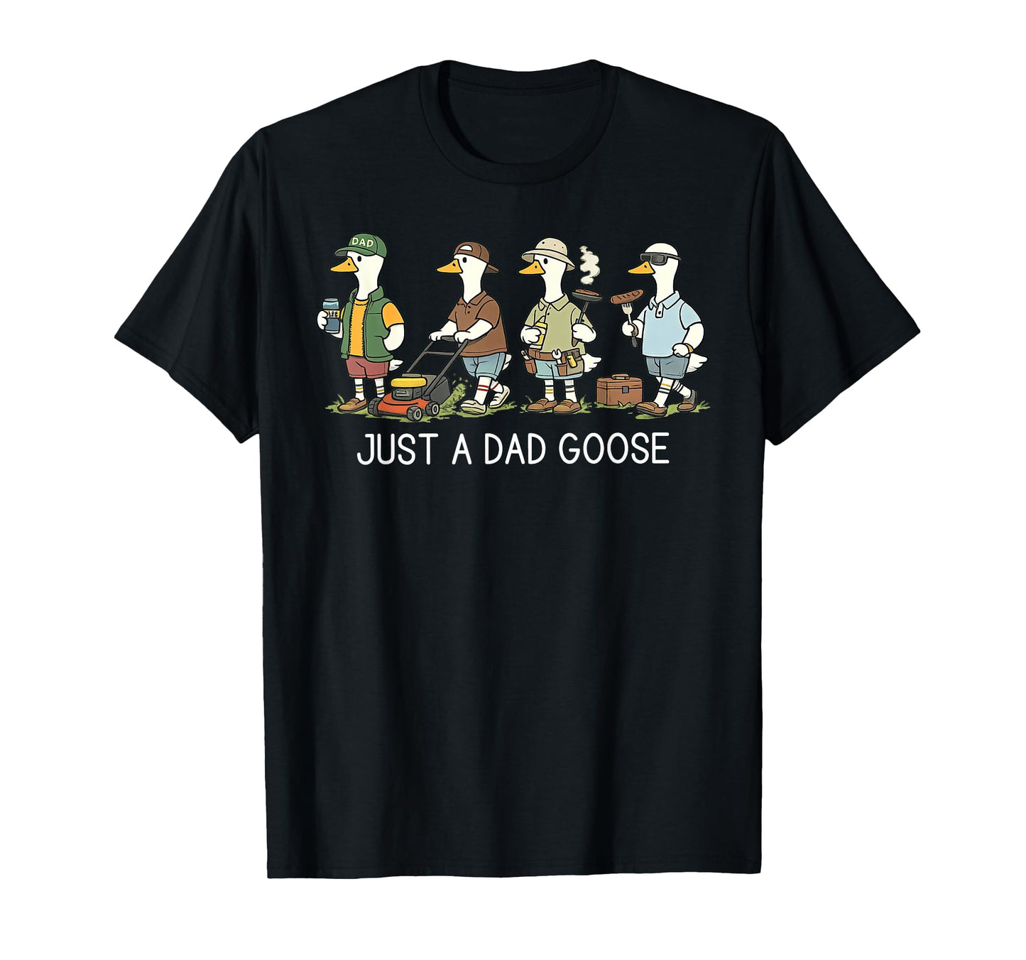 Just Dad Goose Funny Dad Husband T-Shirt - Novelty Apparel Men Women - T-Shirt, Sweatshirt, Hoodie