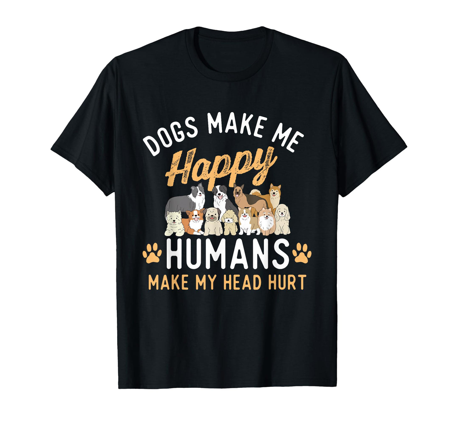 Dogs Make Me Happy Dog Lover Dog T-Shirt - Novelty Apparel for Adults - T-Shirt, Sweatshirt, Hoodie