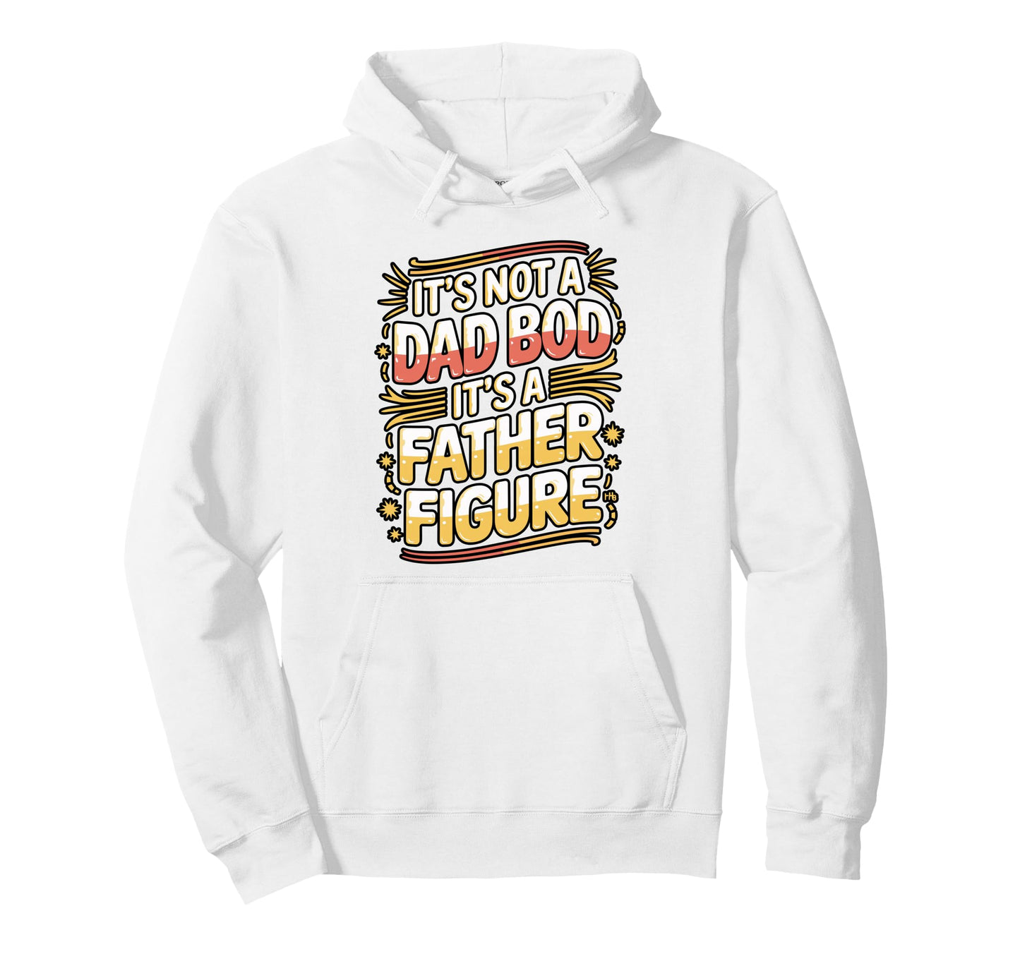 Its Not Dad Bod Its Father Figure Funny Dad Hoodie - Graphic Print Unisex - T-Shirt, Sweatshirt, Hoodie