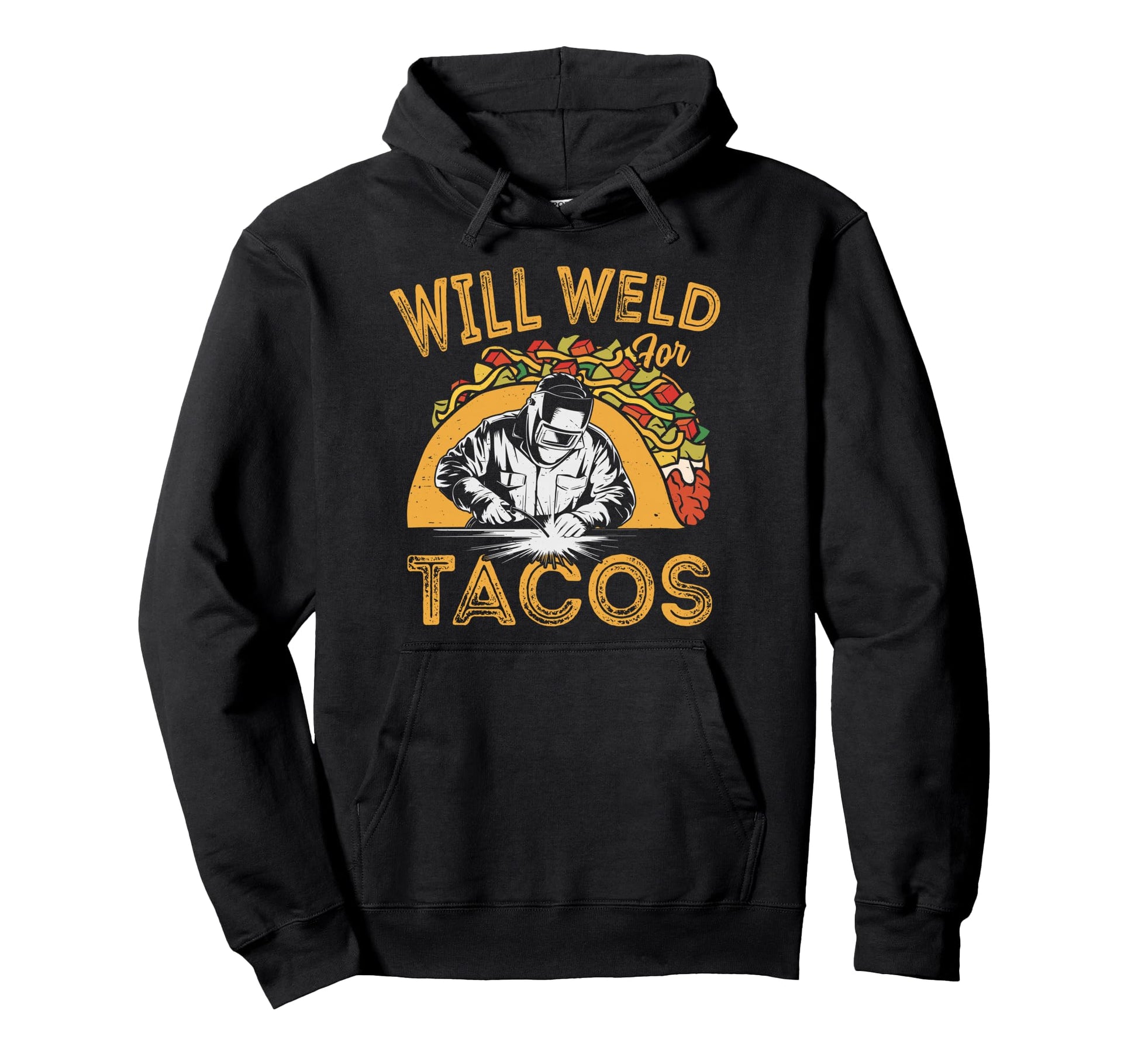 Funny Welders Will Weld Tacos Mens Hoodie - Custom Art Print for Adults - T-Shirt, Sweatshirt, Hoodie