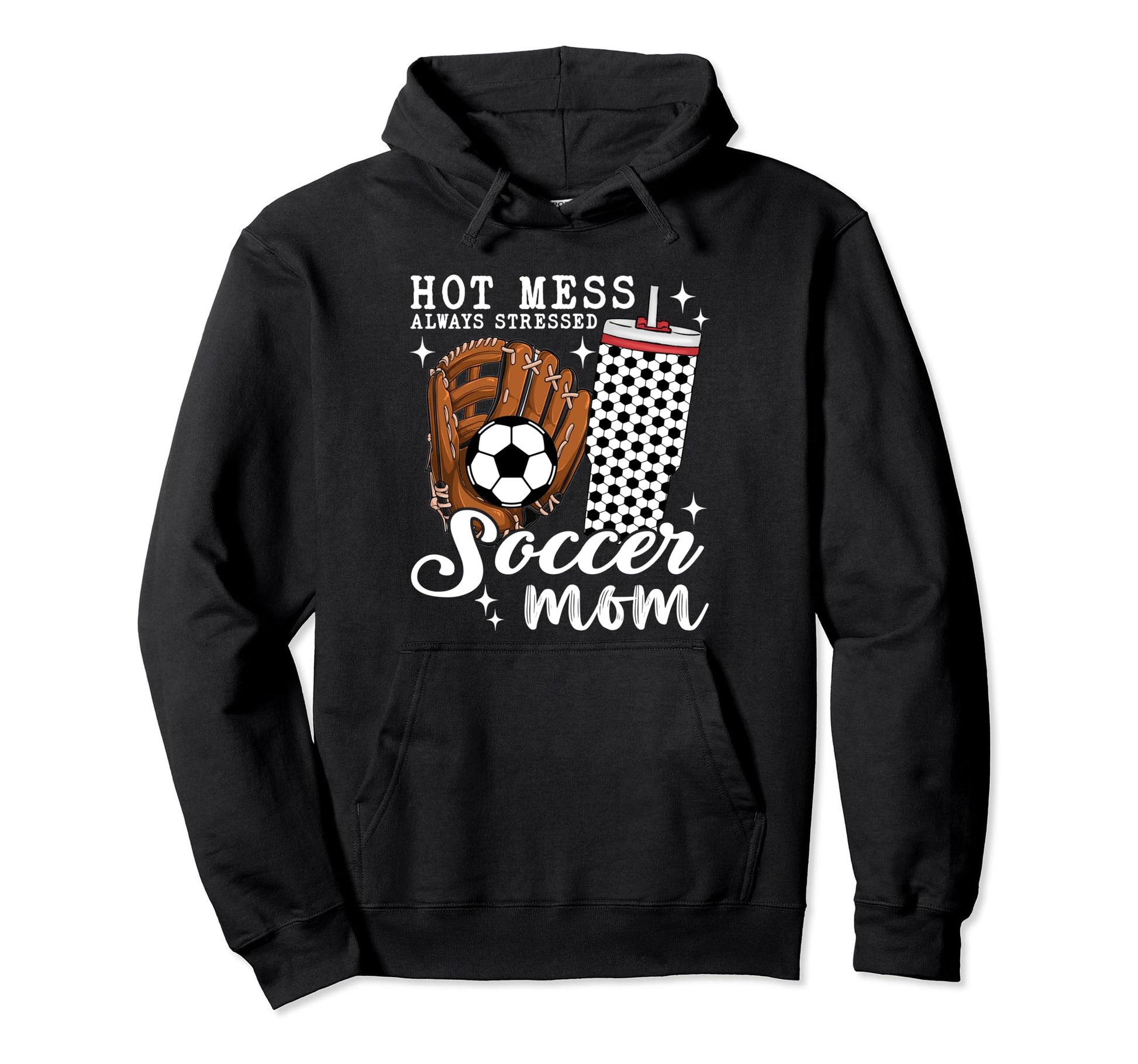 Hot Mess Always Stressed Soccer Mom Hoodie - Aesthetic Graphic Unisex - T-Shirt, Sweatshirt, Hoodie