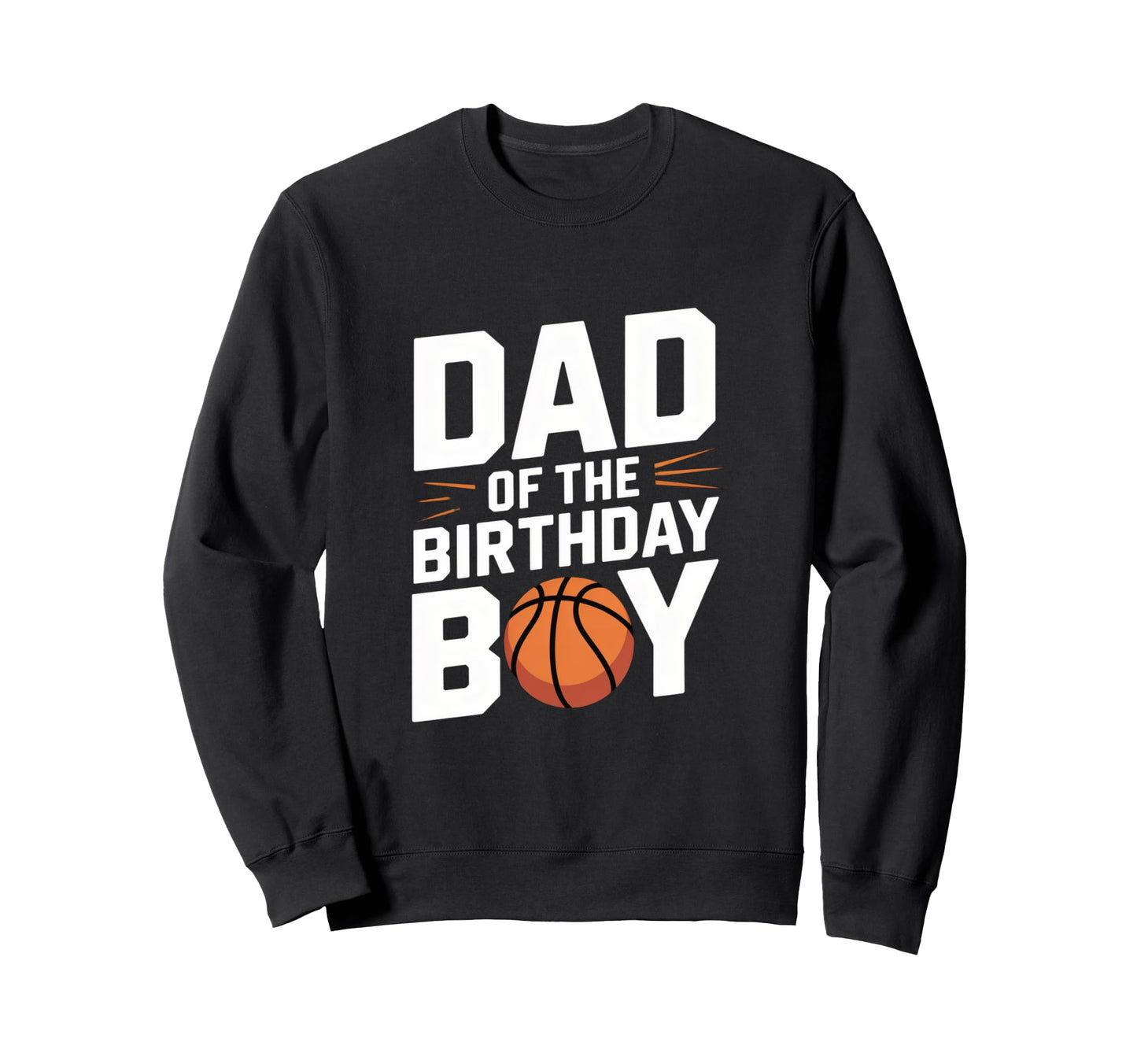 Dad Birthday Basketball Party Sweatshirt - Unique Graphic Unisex - T-Shirt, Sweatshirt, Hoodie