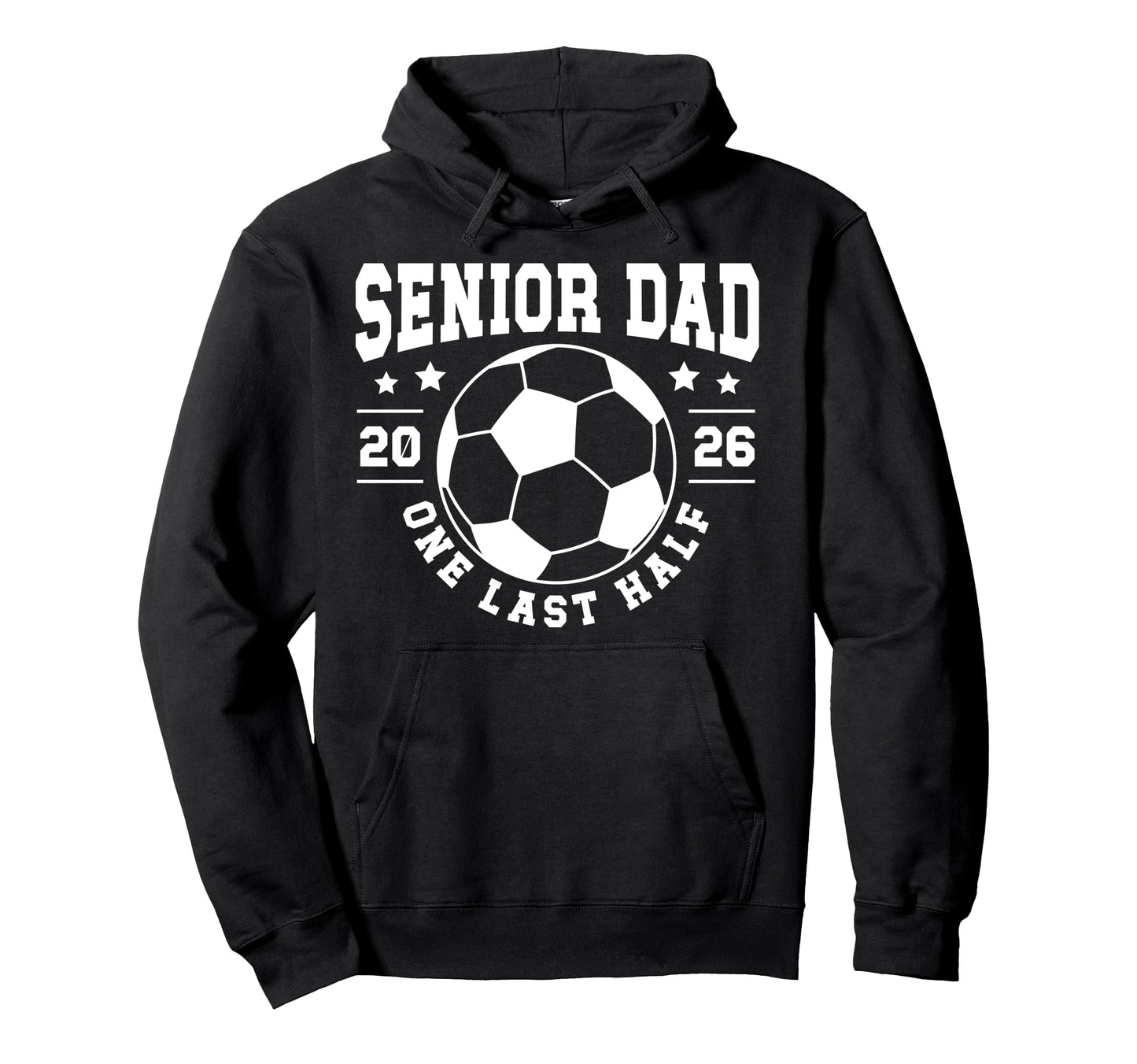 Soccer Senior Dad 2026 Last Half Soccer Hoodie - Unique Graphic Men Women - T-Shirt, Sweatshirt, Hoodie
