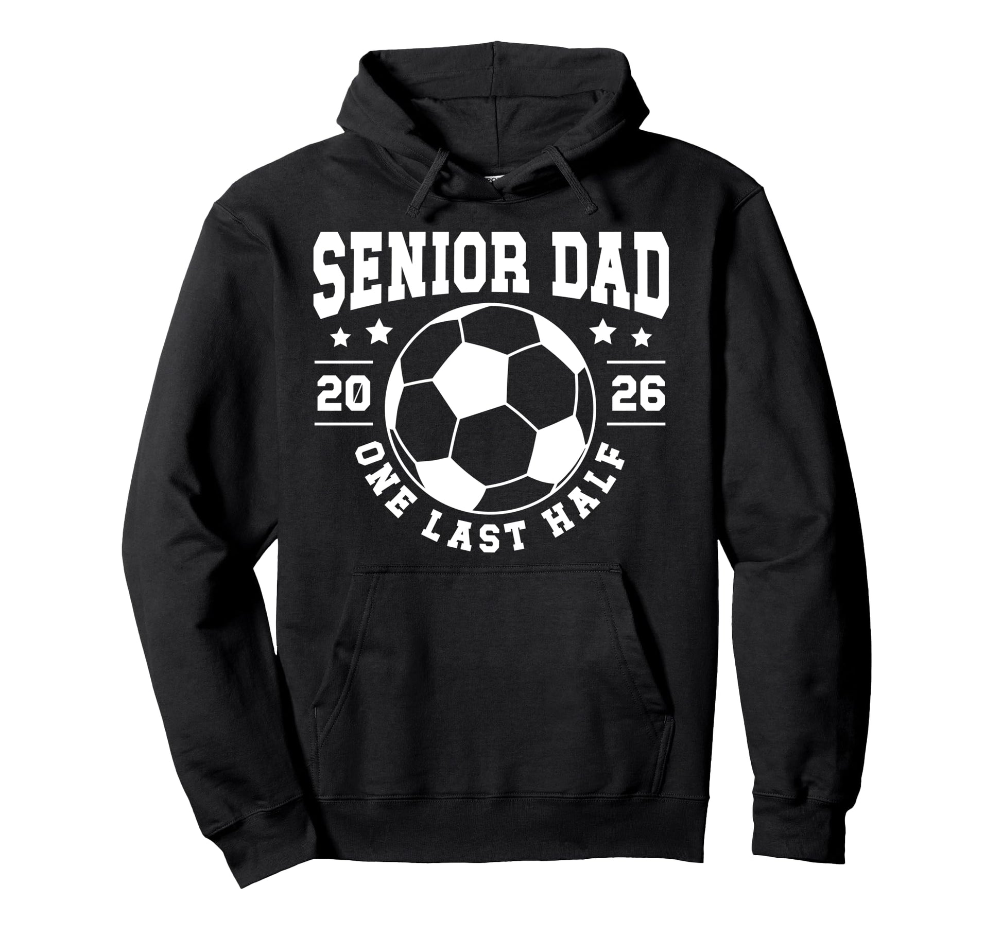 Soccer Senior Dad 2026 Last Half Soccer Hoodie - Unique Graphic Men Women - T-Shirt, Sweatshirt, Hoodie