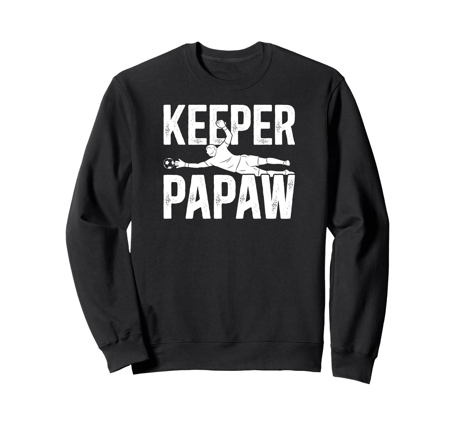 Soccer Keeper Papaw Soccer Goalie Sweatshirt - Streetwear Style for Adults - T-Shirt, Sweatshirt, Hoodie