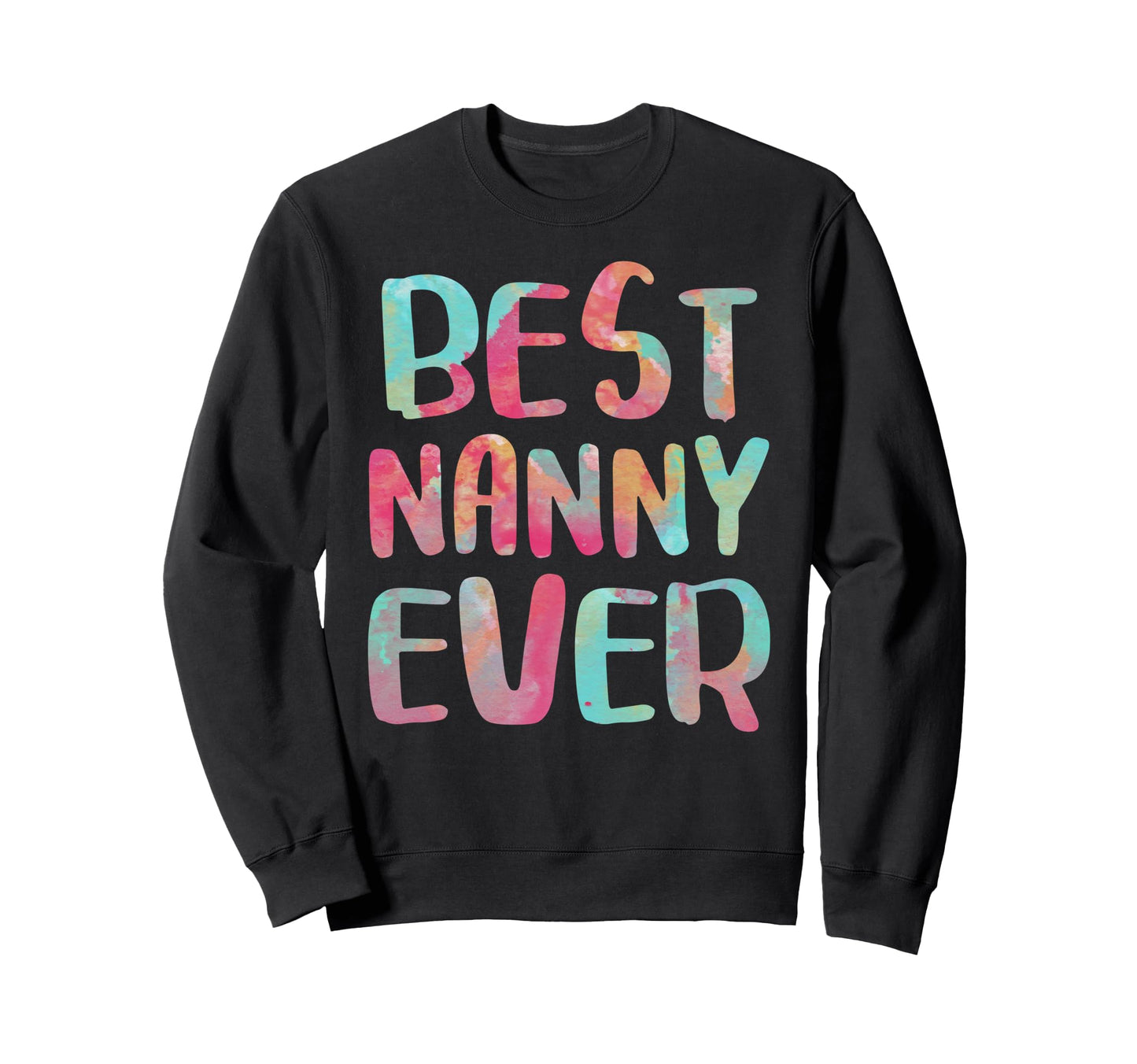 Best Nanny Ever Mothers Day Sweatshirt - Trendy Graphic Men Women - T-Shirt, Sweatshirt, Hoodie