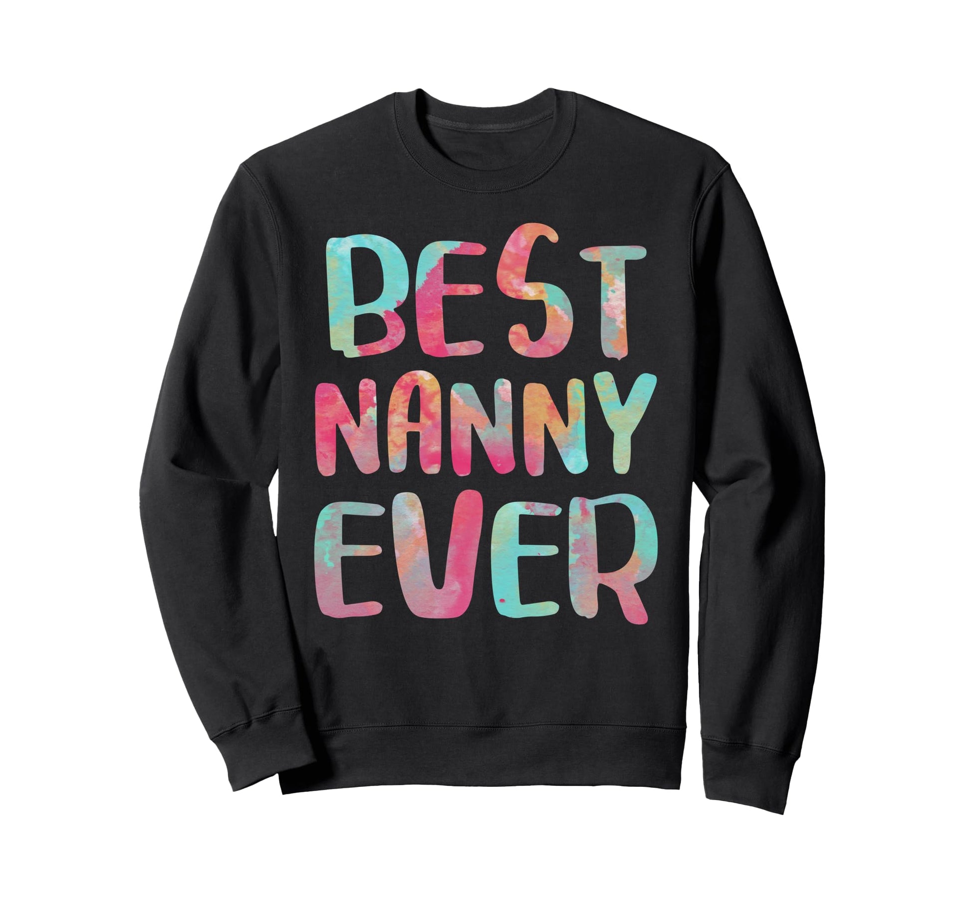 Best Nanny Ever Mothers Day Sweatshirt - Trendy Graphic Men Women - T-Shirt, Sweatshirt, Hoodie