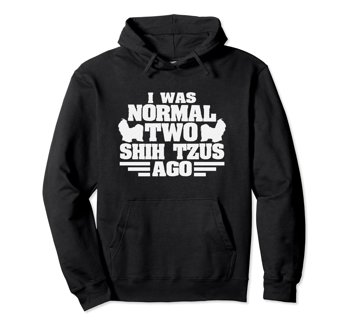 I Was Normal 2 Shih Tzus Ago Funny Hoodie - Aesthetic Graphic for Adults - T-Shirt, Sweatshirt, Hoodie