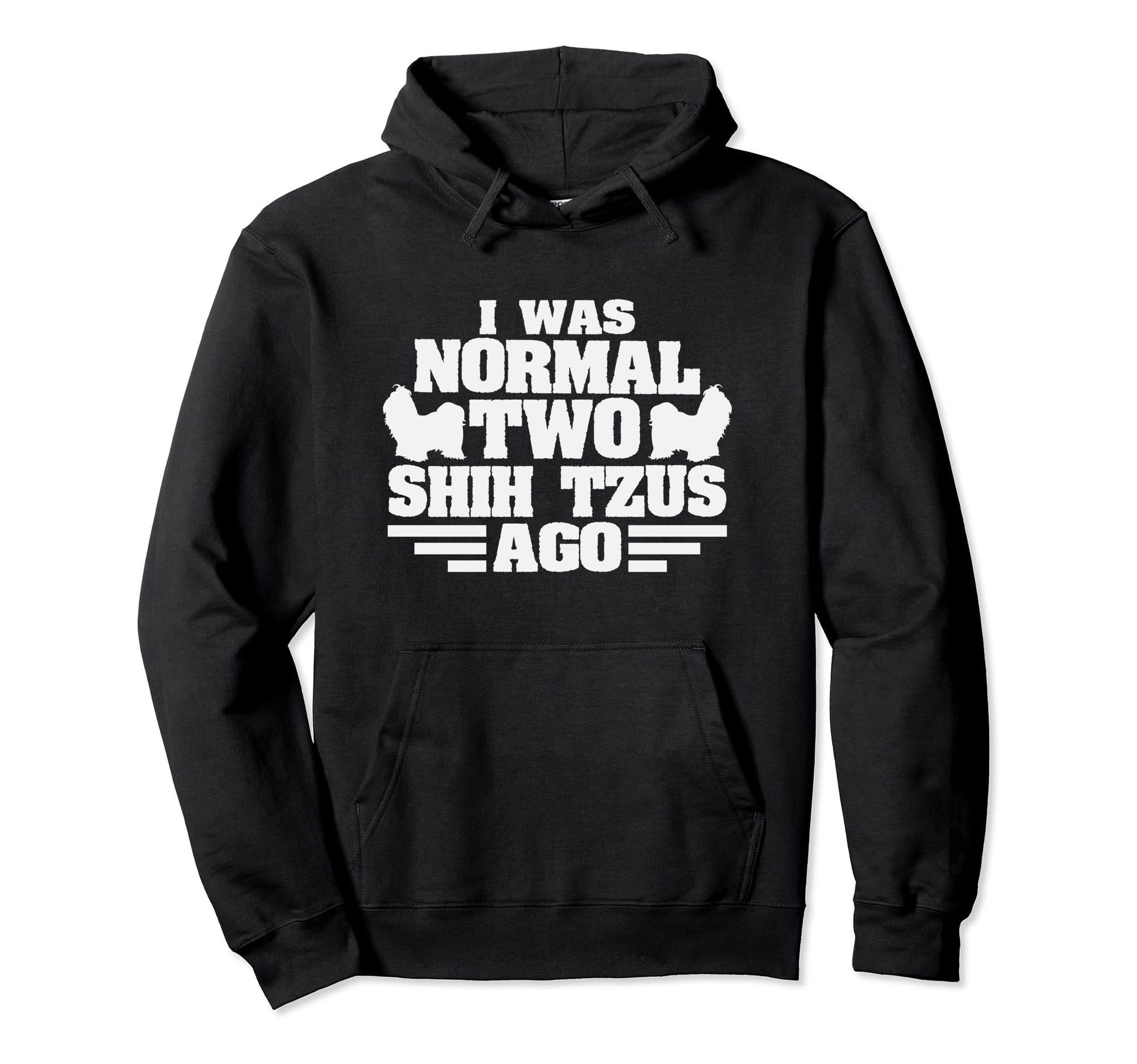 I Was Normal 2 Shih Tzus Ago Funny Hoodie - Aesthetic Graphic for Adults - T-Shirt, Sweatshirt, Hoodie