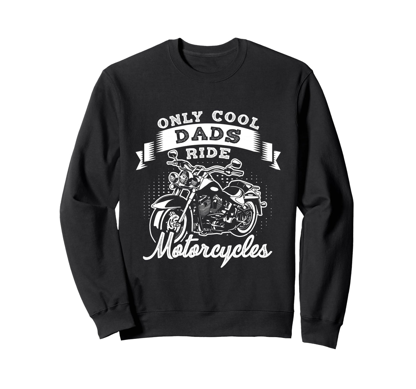 Only Dads Ride Motorcycles Sweatshirt - Aesthetic Graphic for Adults - T-Shirt, Sweatshirt, Hoodie