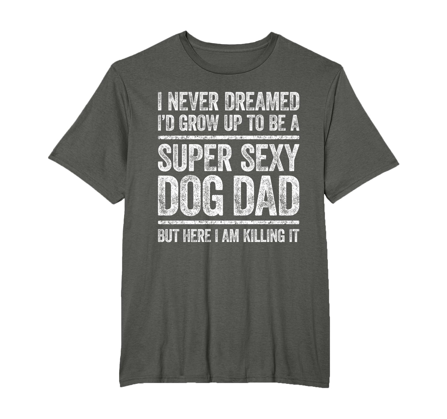 I Never Dreamed Id Be Super Sexy Dog T-Shirt - Unique Graphic for Adults - T-Shirt, Sweatshirt, Hoodie
