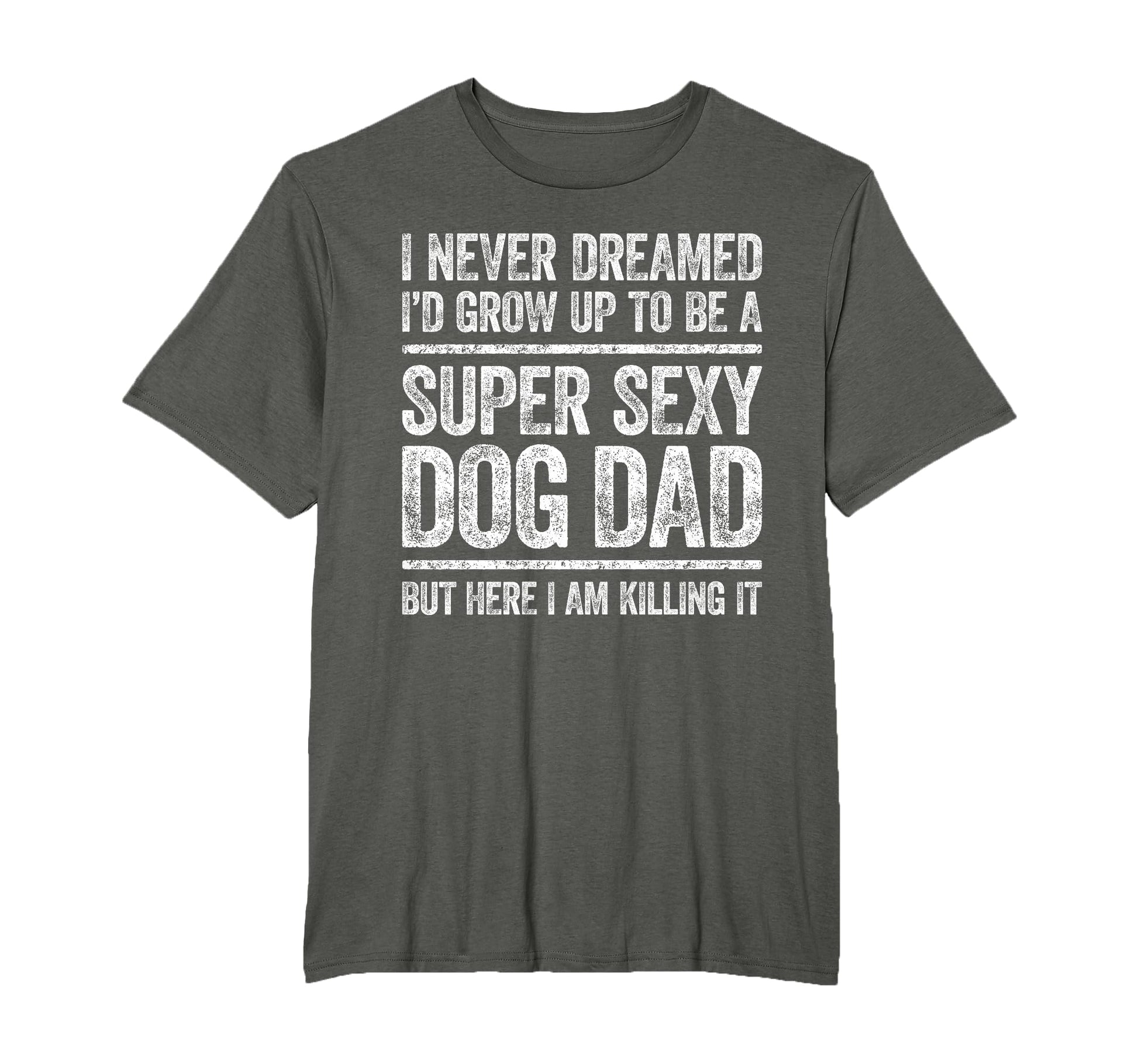 I Never Dreamed Id Be Super Sexy Dog T-Shirt - Unique Graphic for Adults - T-Shirt, Sweatshirt, Hoodie