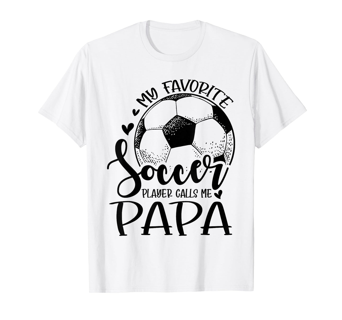My Favorite Soccer Player Calls Me Papa T-Shirt - Unique Graphic Men Women - T-Shirt, Sweatshirt, Hoodie